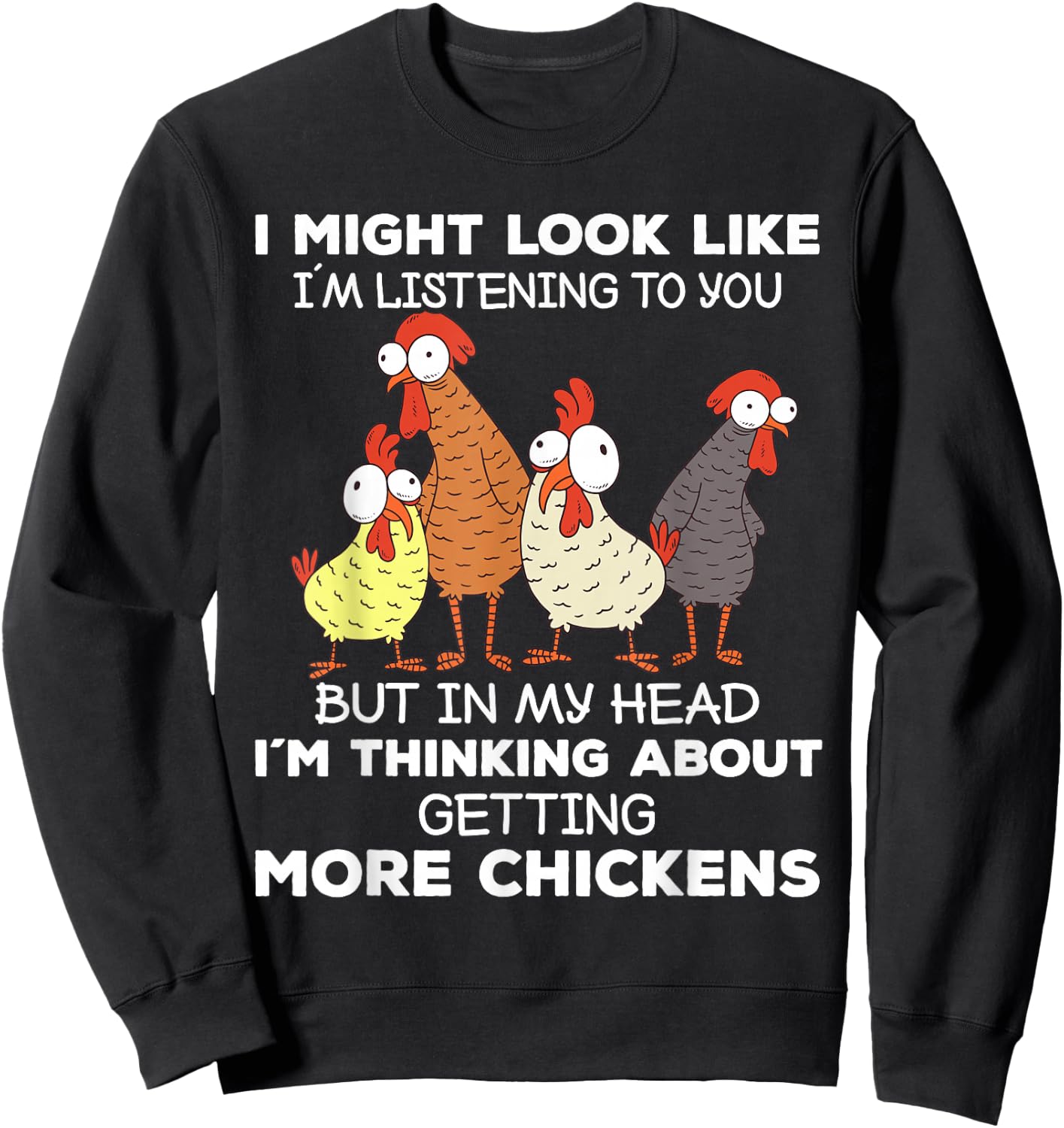 I Am Thinking About Getting More Chickens Farming Farmer Sweatshirt - Sweatshirt | Black