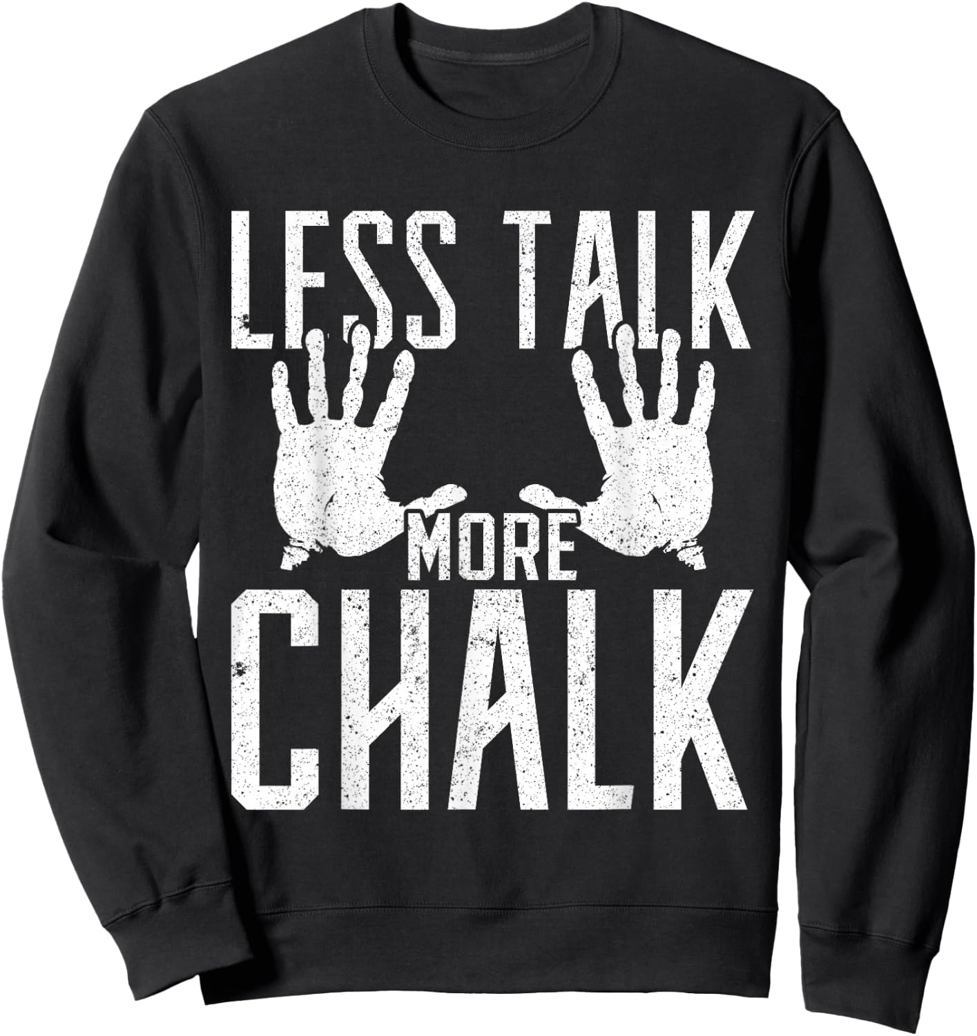 Less Talk More Chalk Gift Boulder Handprint Sweatshirt - Sweatshirt | Black