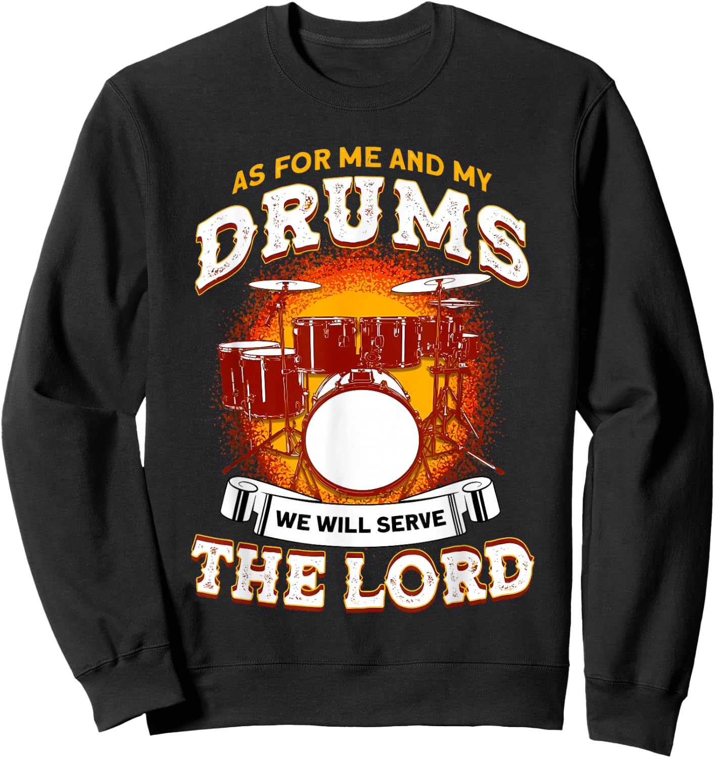 As for Me and My Drums We Will Serve The Lord Drummer Christ Sweatshirt - Sweatshirt | Black