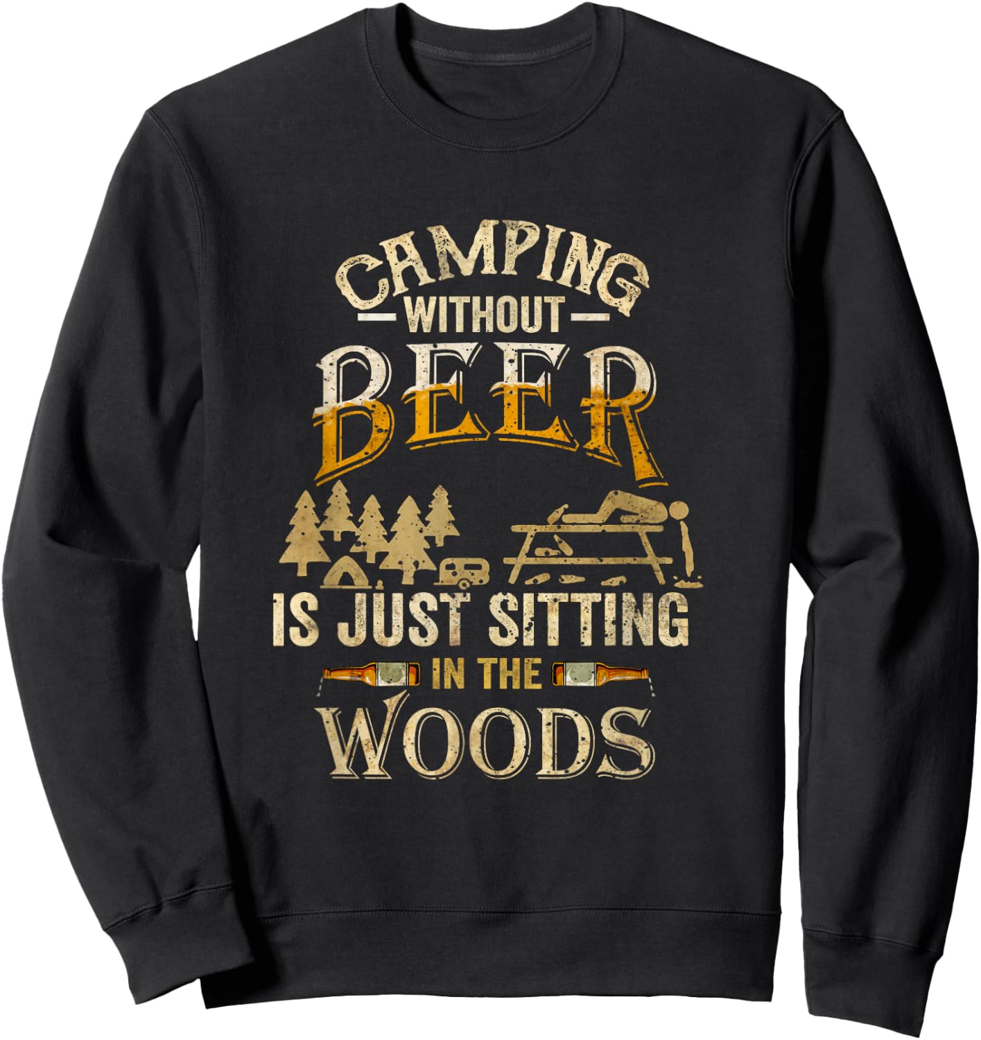 Camping Without Beer Is Just Sitting in The Woods for Camper Sweatshirt - Sweatshirt | Black