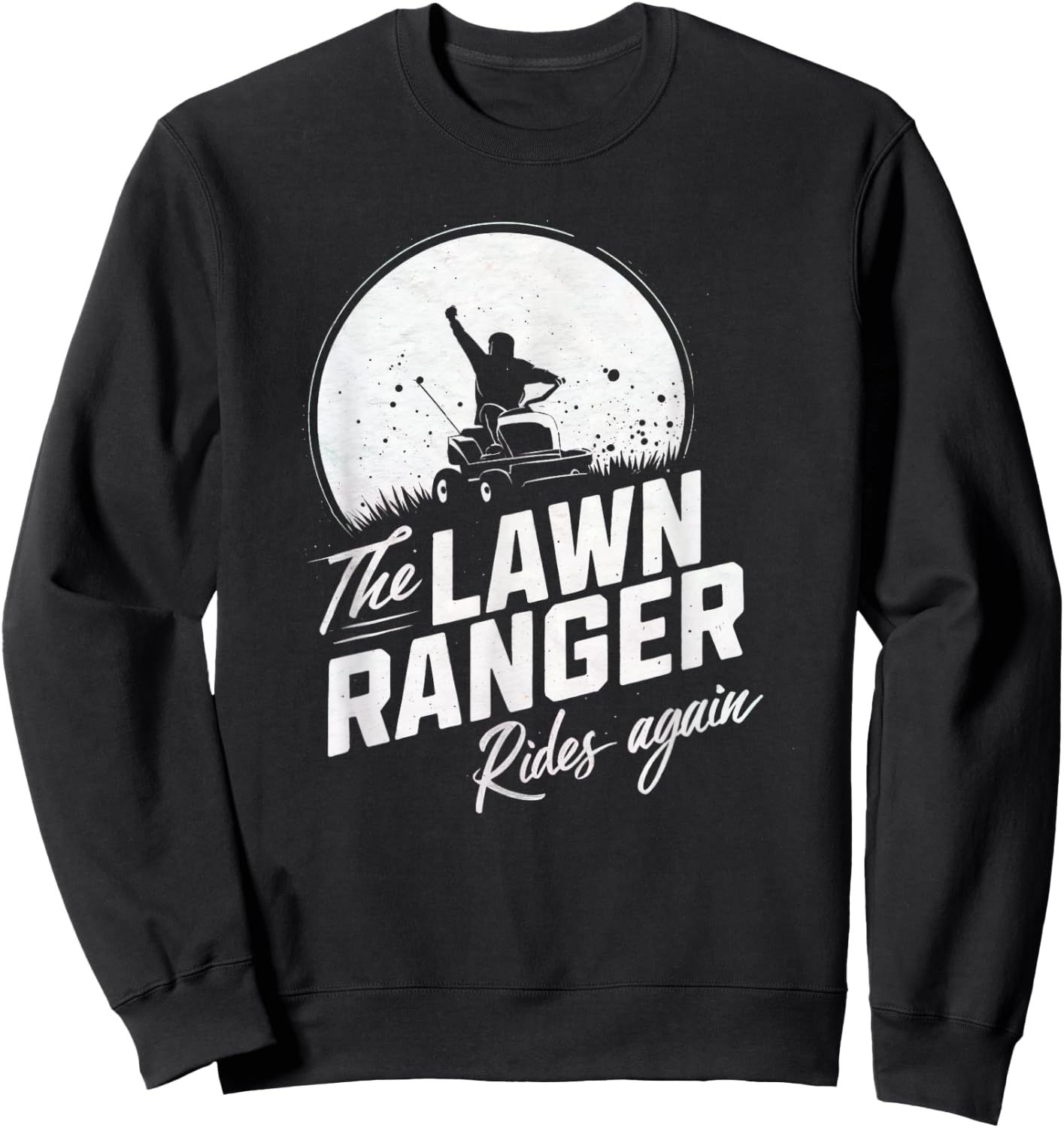 The Lawn Ranger Rides Again Gardening- Gardener Lawn Mower Sweatshirt - Sweatshirt | Black