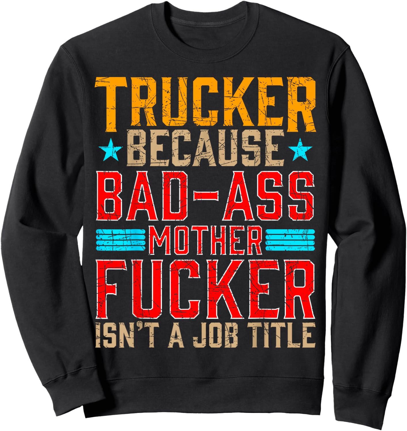 Trucker Because Bad-Ass Mother Fucker Isnt a Job Title Sweatshirt - Sweatshirt | Black