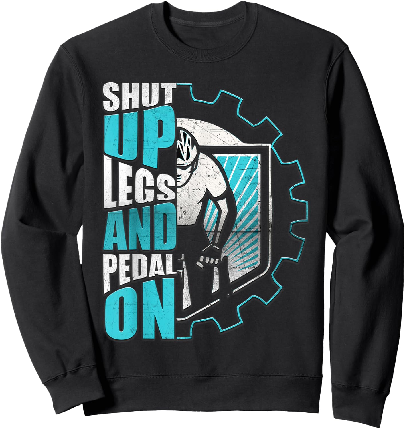 Shut Up Legs And Pedal On Funny Motivation Cycling Men Women Sweatshirt - Sweatshirt | Black