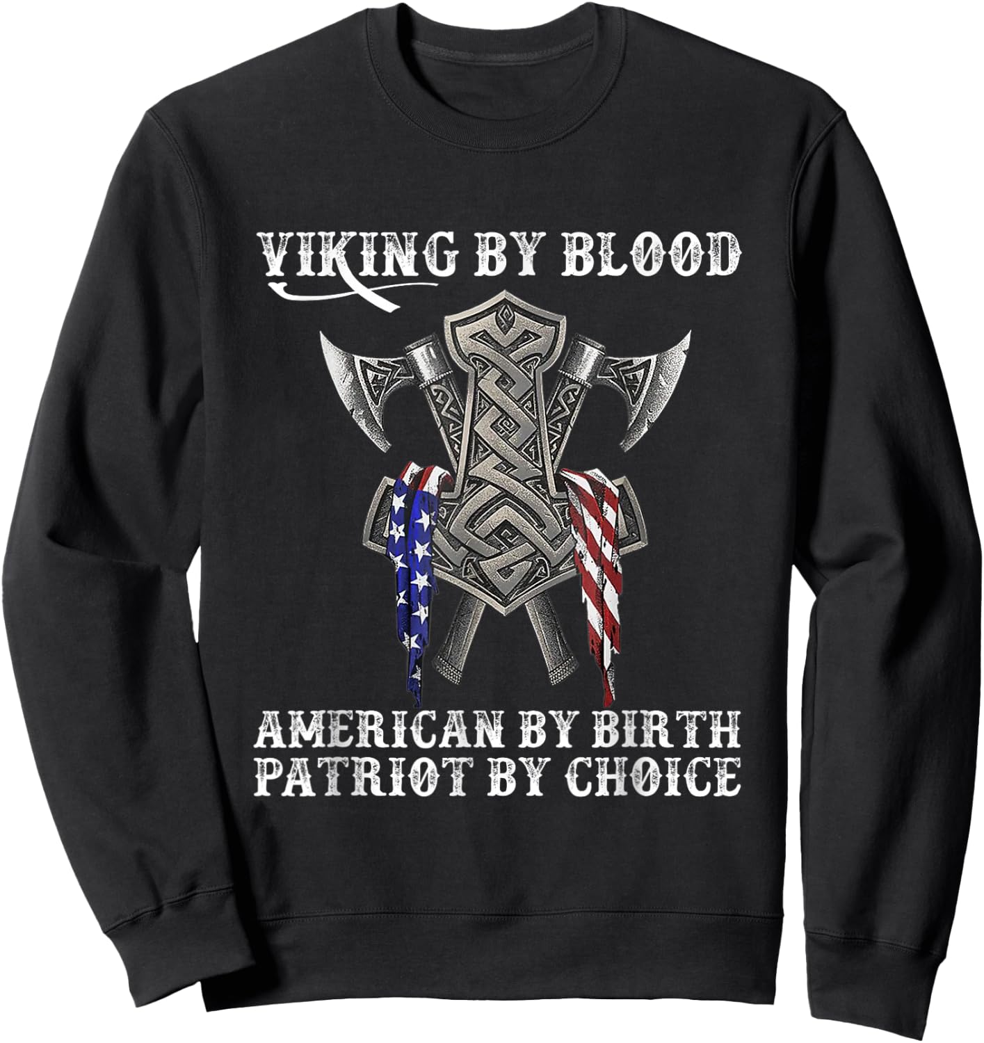 Viking by Blood American by Birth Patriot by Choice Sweatshirt - Sweatshirt | Black