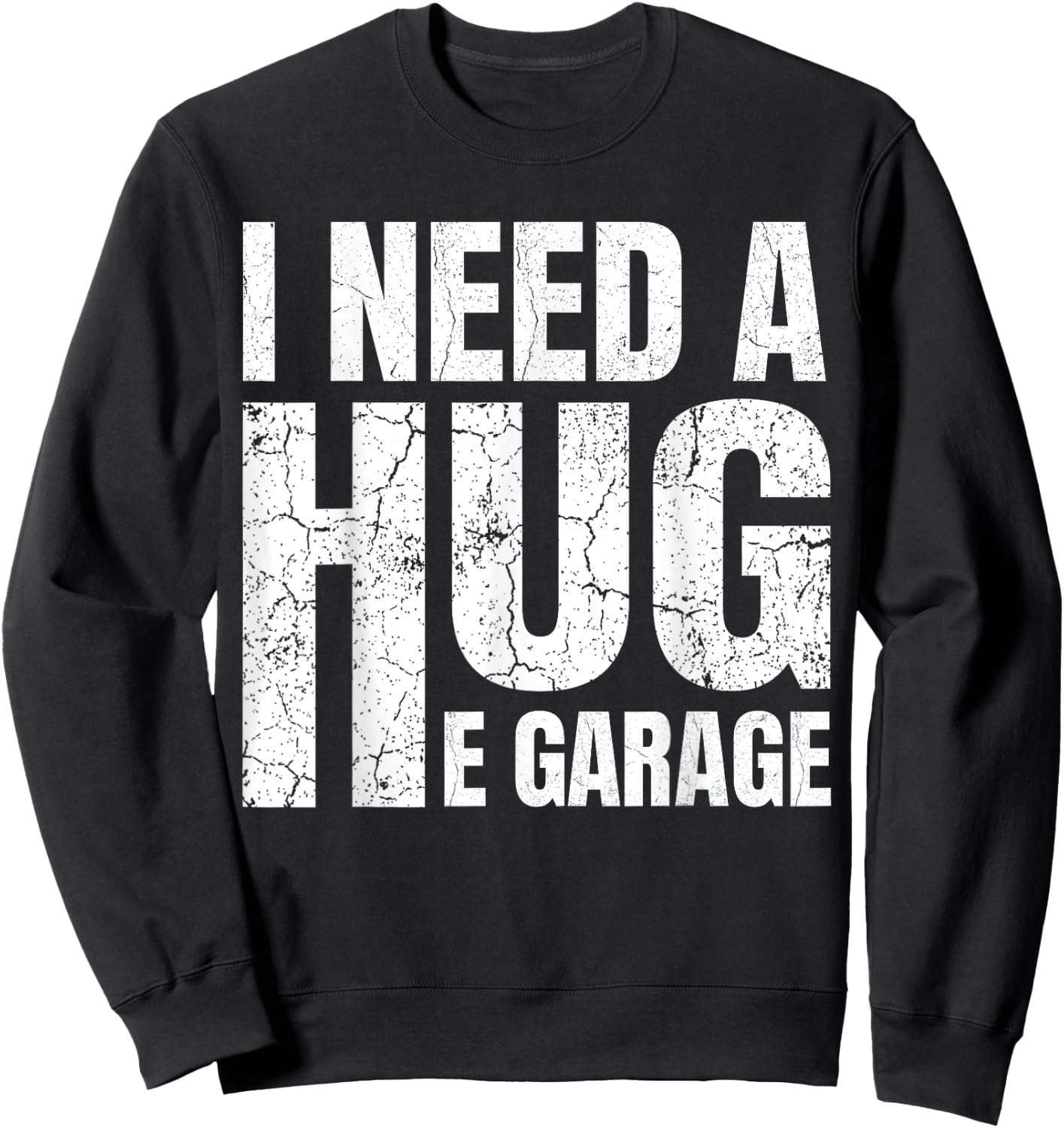 I Need A Hug E Garage Mechanic Car Enthusiast Sweatshirt - Sweatshirt | Black