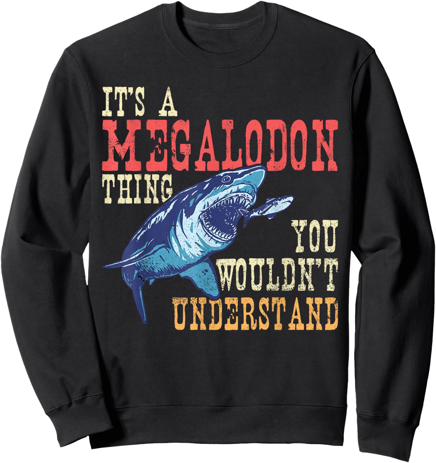 It's A Megalodon Thing - You Wouldn't Unterstand - Megalodon Sweatshirt - Sweatshirt | Black