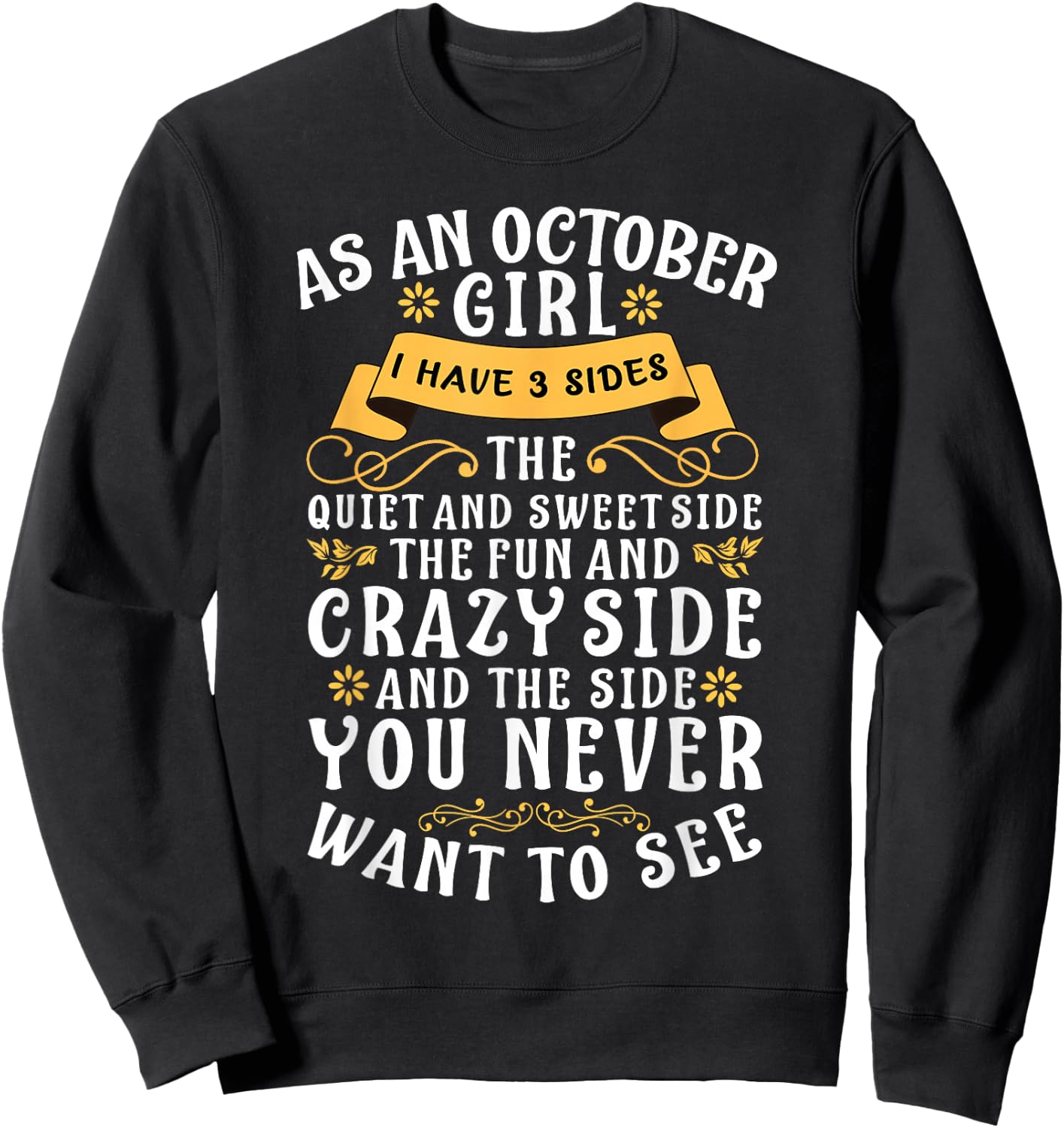 As An October Girl I Have 3 Sides The Quiet And Sweet Side Sweatshirt - Sweatshirt | Black