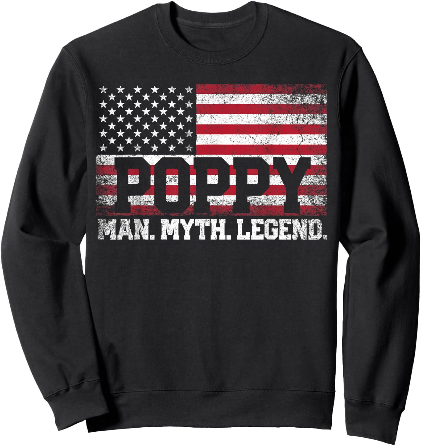 Poppy The Man Myth Legend American Flag Father's Day Sweatshirt - Sweatshirt | Black