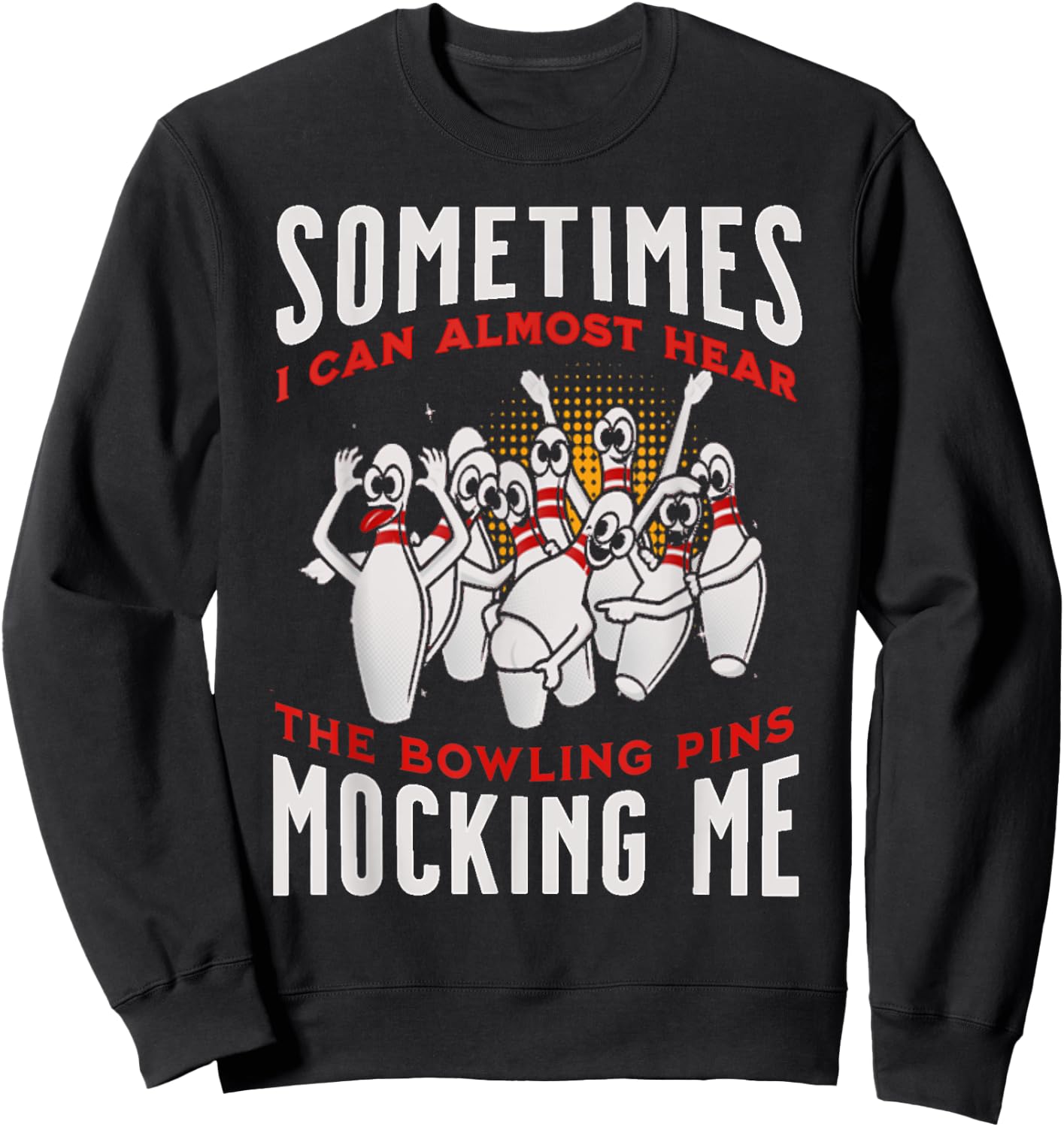 Funny Novelty Almost Hear Pins Mocking Me Ten Pin Bowling Sweatshirt - Sweatshirt | Black