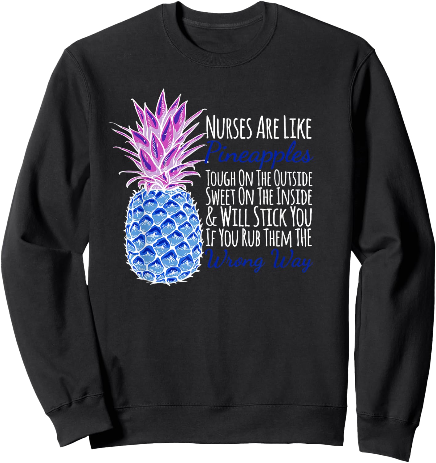Nurses Are Like Pineapples Will Stick You Funny Sweatshirt - Sweatshirt | Black