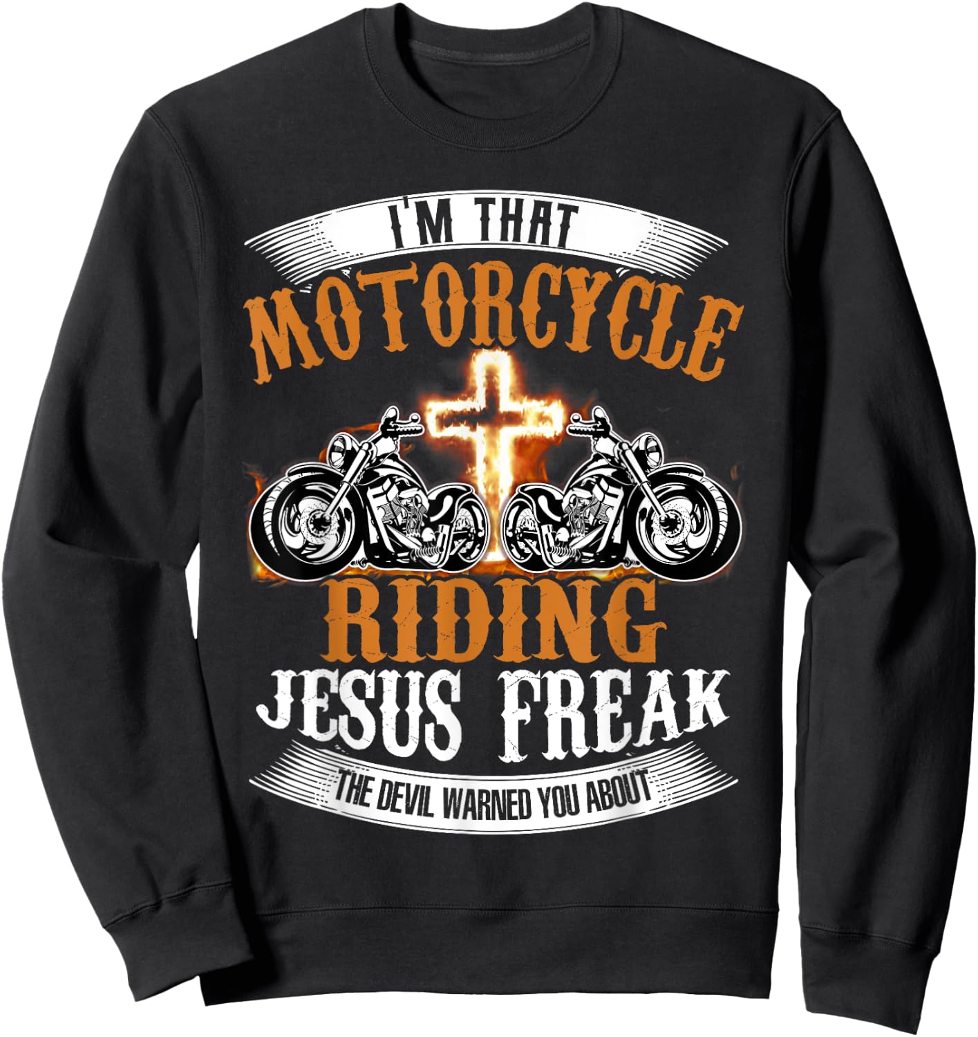 I'm That Motorcycle Riding Jesus Freak Funny Biker Christian Sweatshirt - Sweatshirt | Black