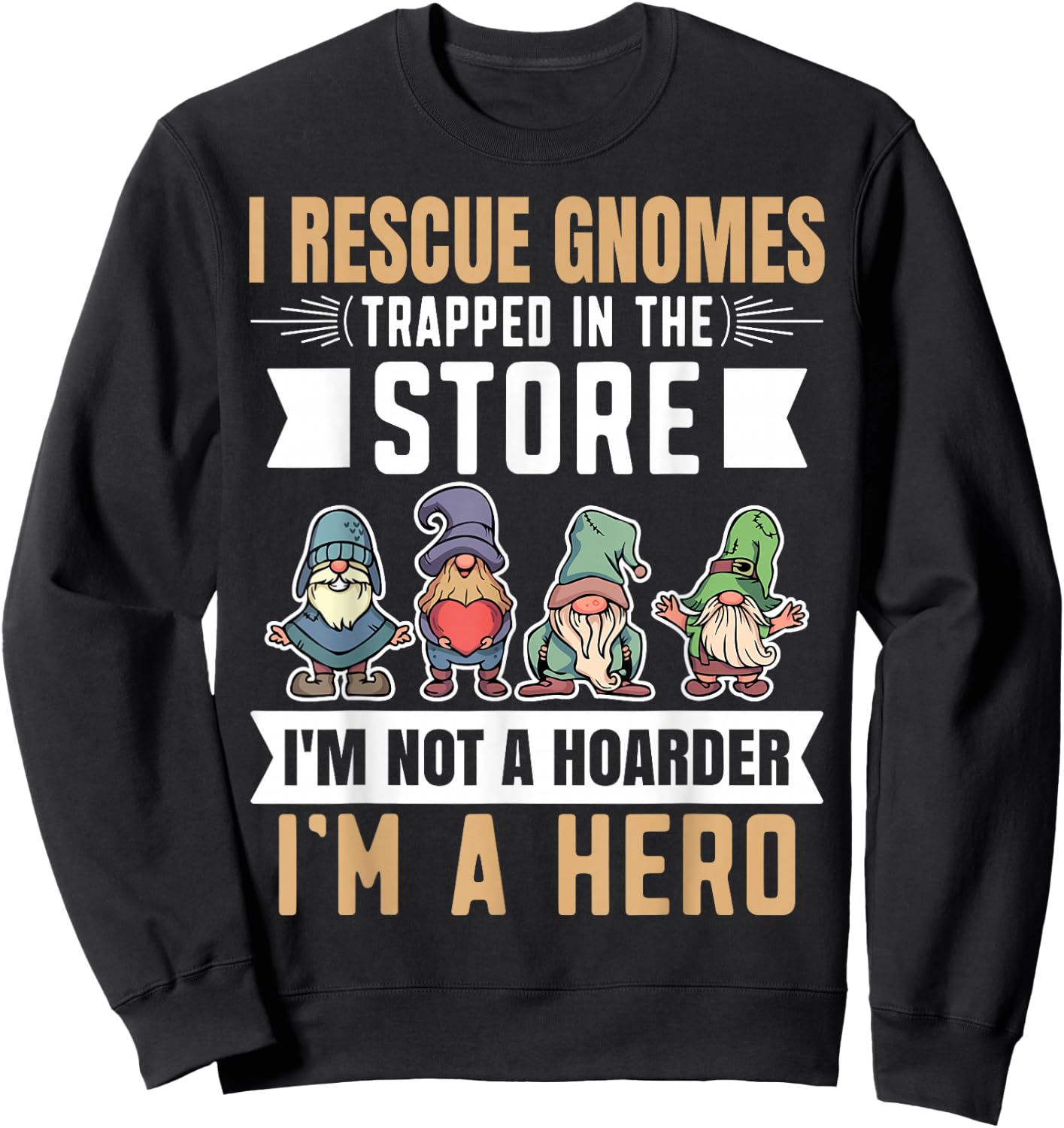Garden Lover I Rescue Gnomes Not A Hoarder A Hero Gardener Sweatshirt - Sweatshirt | Black