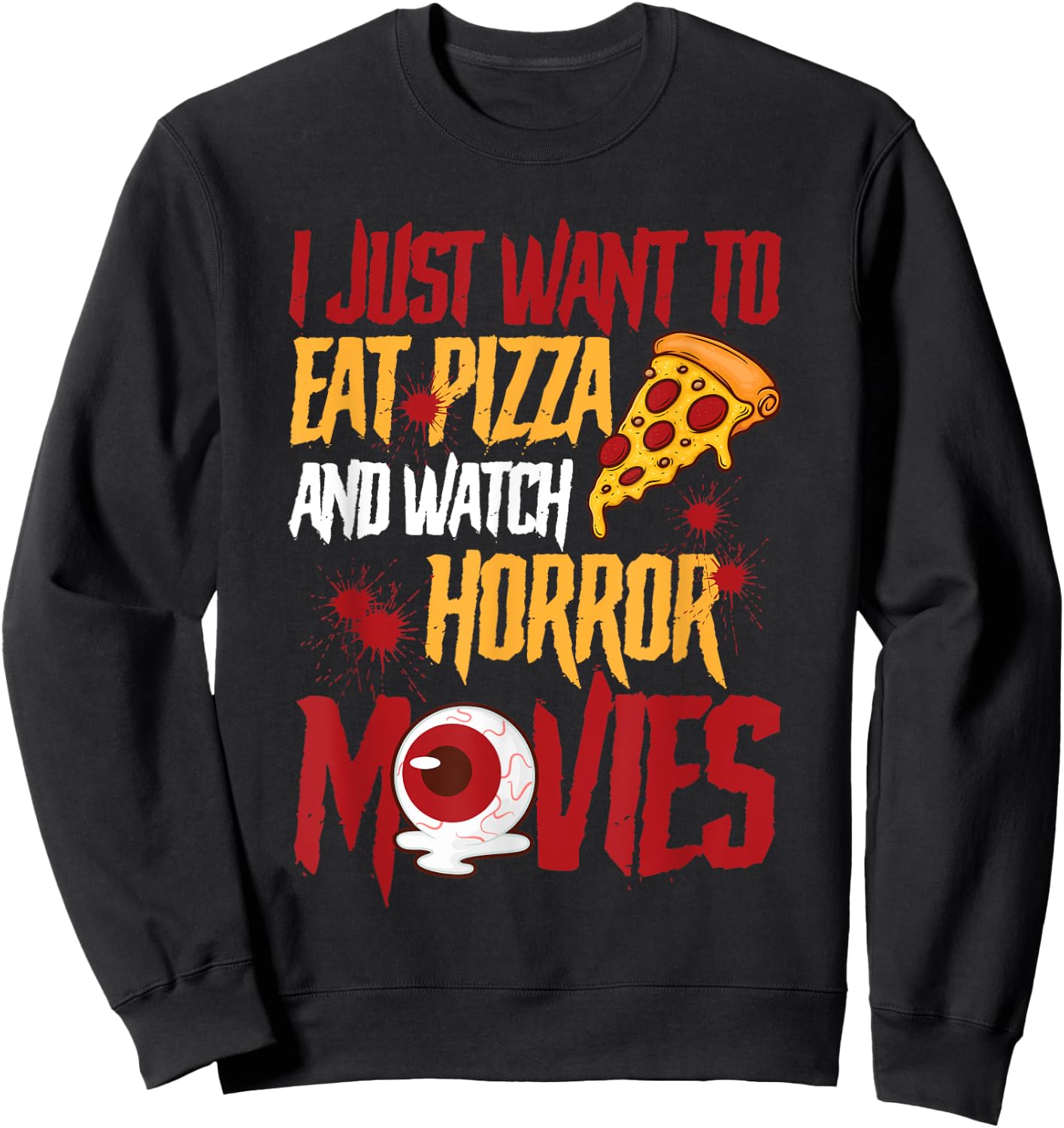 I Just Want To Eat Pizza And Watch Horror Movies Halloween Sweatshirt - Sweatshirt | Black