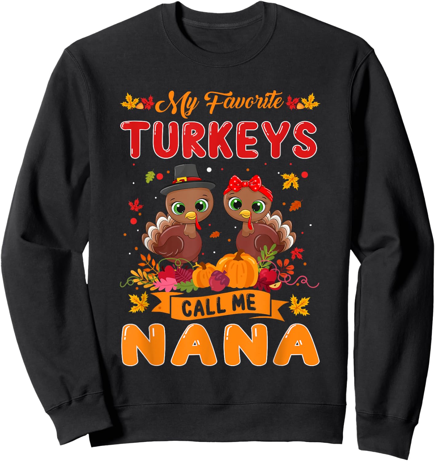 My Favorite Turkeys Call Me Nana Cute Family Thanksgiving Sweatshirt - Sweatshirt | Black
