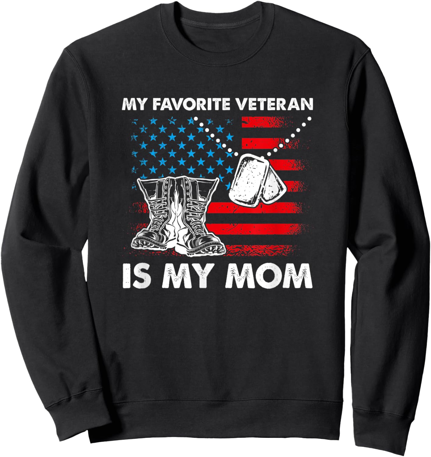 My Favorite Veteran Is My Mom - Mothers Day Veterans Day Sweatshirt - Sweatshirt | Black