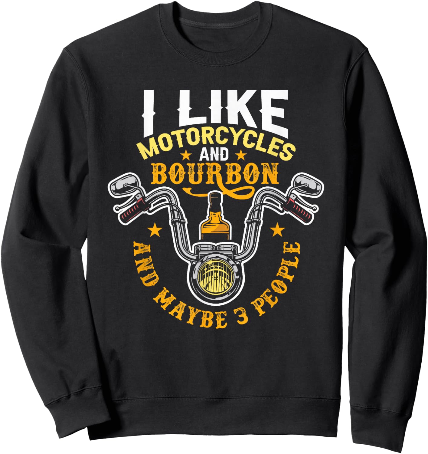 I Like Motorcycles And Bourbon And Maybe 3 People Bourbon Sweatshirt - Sweatshirt | Black