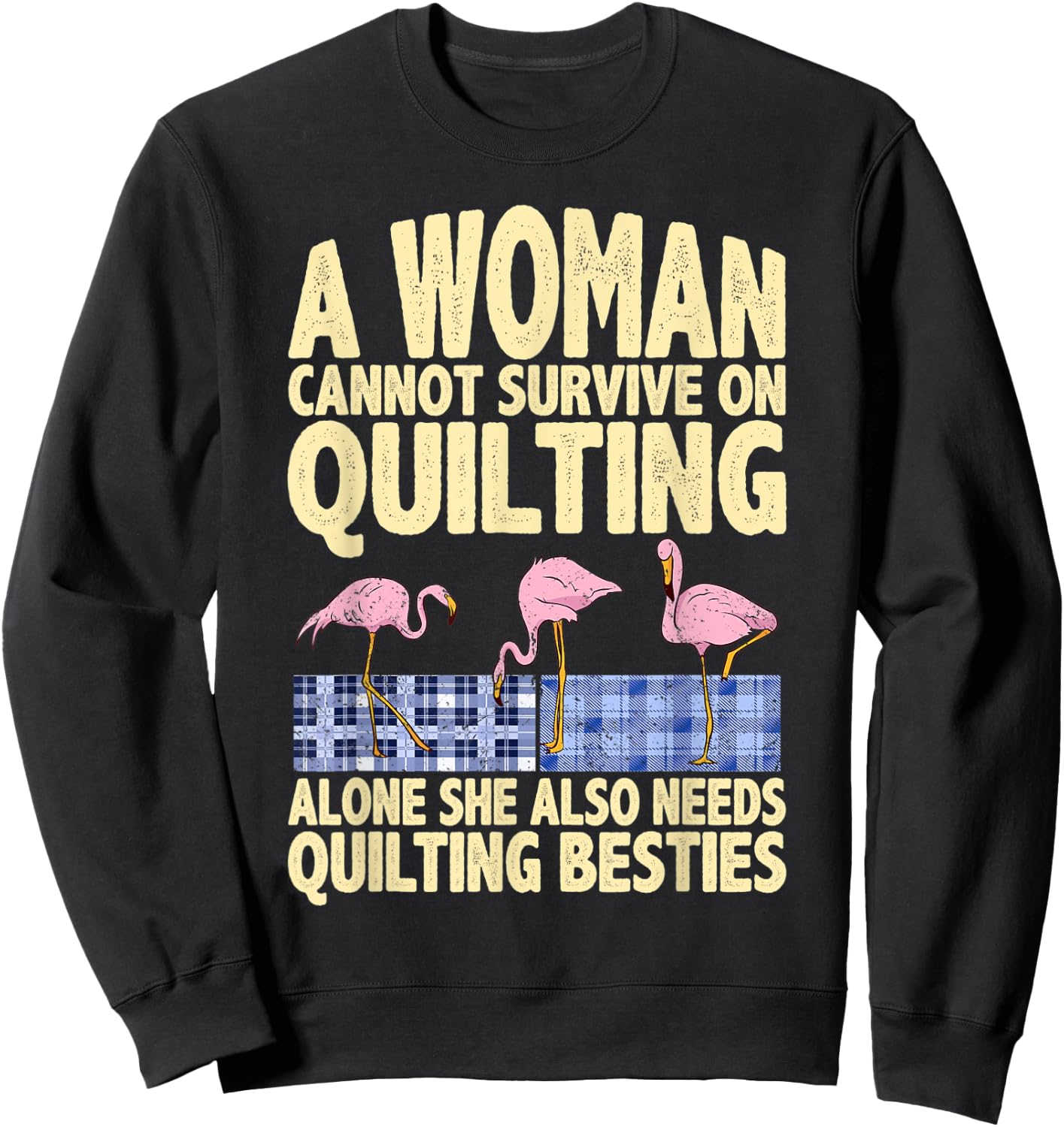 A woman needs quilting and quilting besties funny quote Sweatshirt - Sweatshirt | Black
