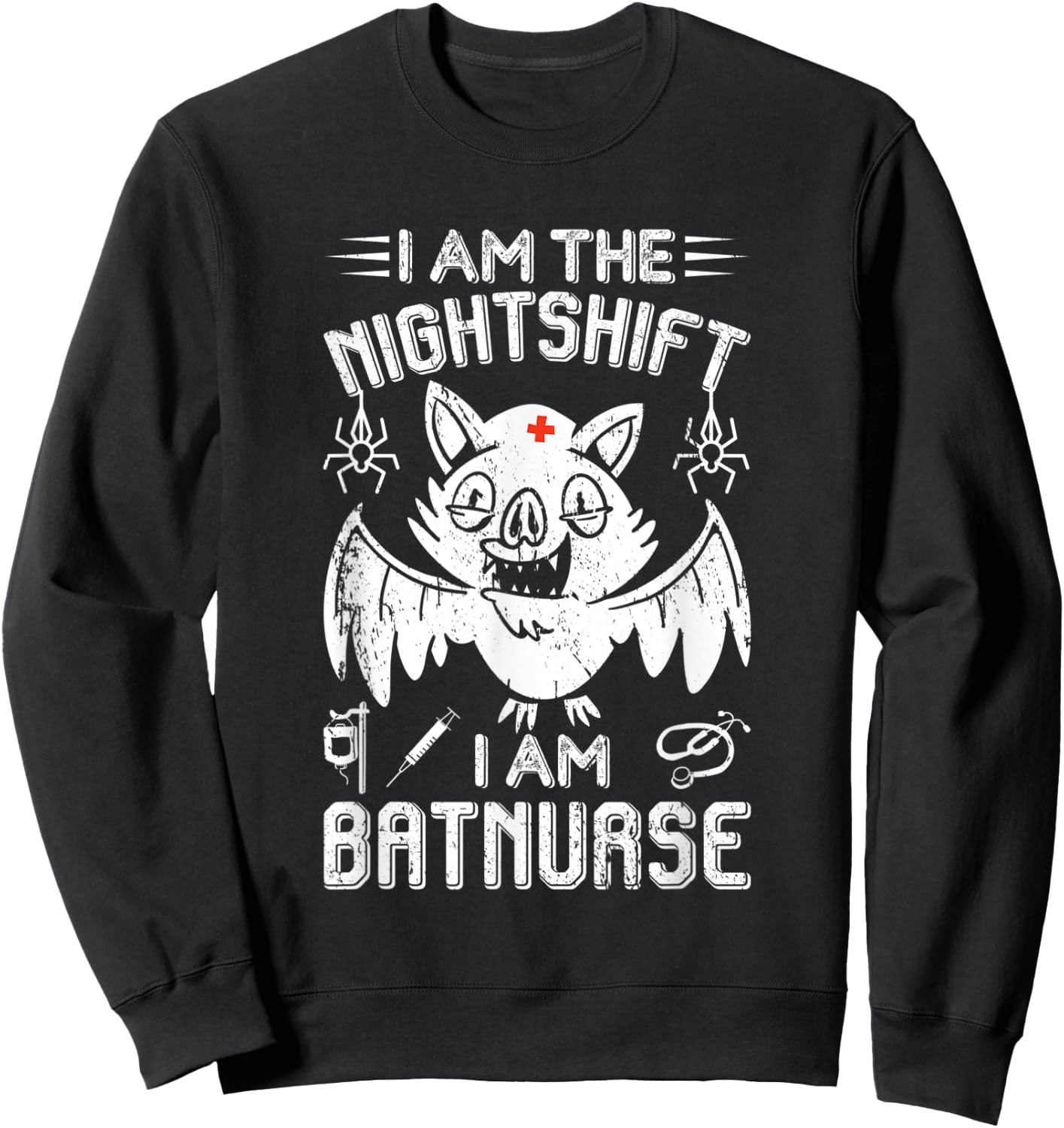 I Am The Nightshift I Am Bat Nurse Halloween Nursing Job Sweatshirt - Sweatshirt | Black