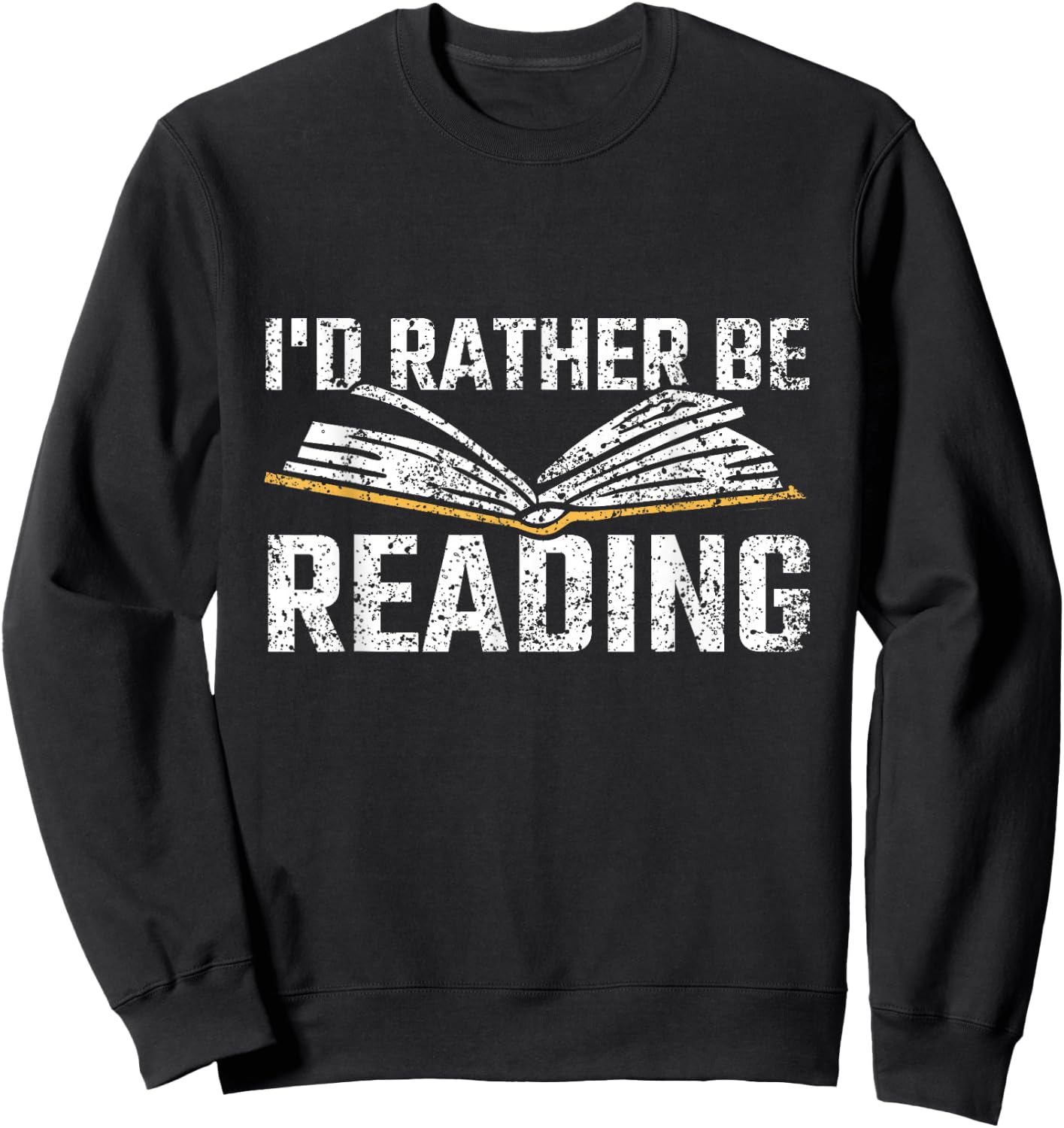 I'd Rather Be Reading Book Readers Reader Read Reading Sweatshirt - Sweatshirt | Black