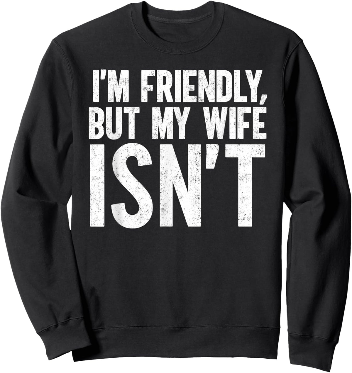 I'm Friendly But My Wife Isn't Funny Marriage Wife Husband Sweatshirt - Sweatshirt | Black