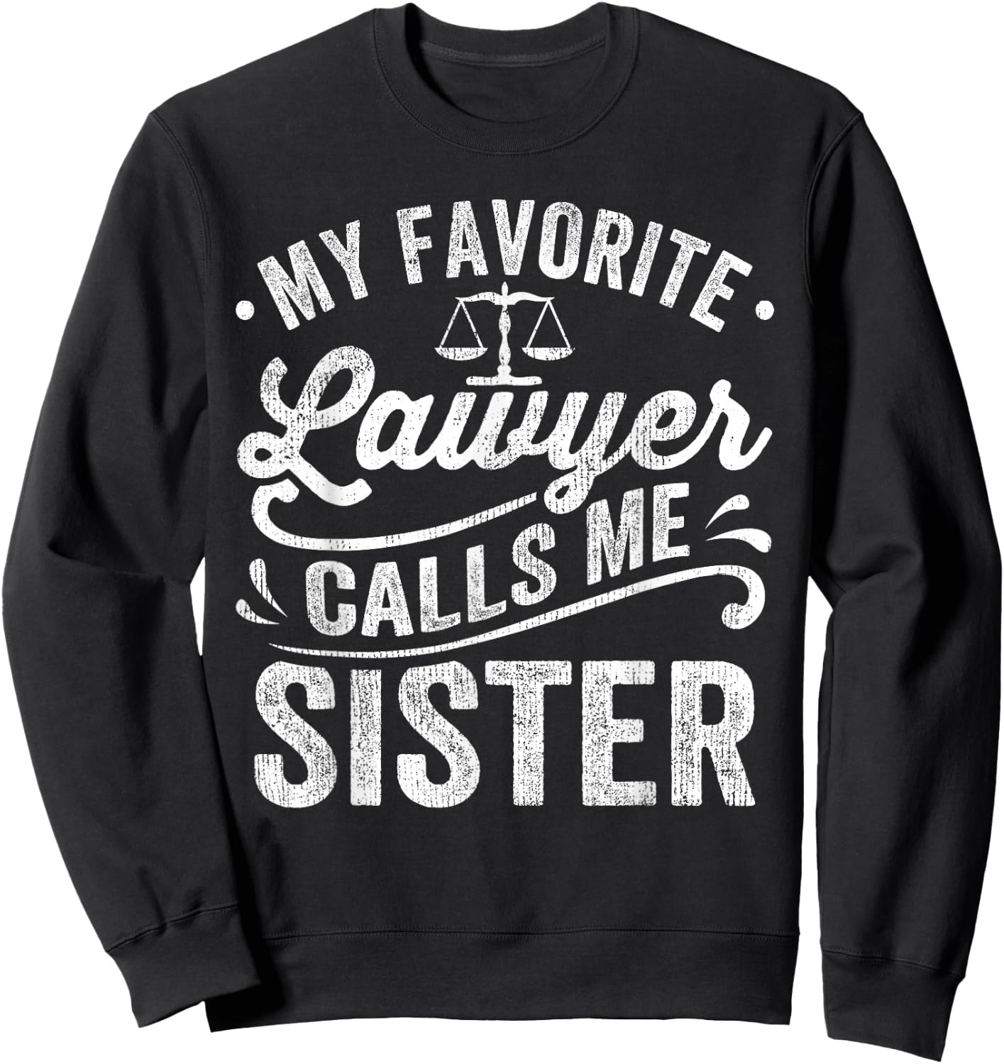 My Favorite Lawyer Calls Me Sister Sweatshirt - Sweatshirt | Black