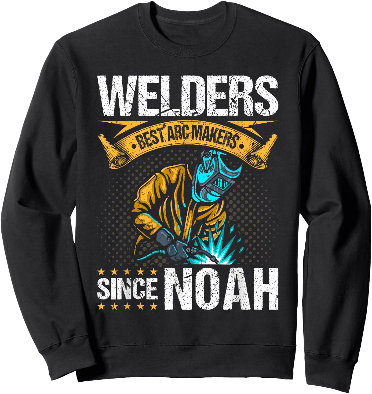 Welders Arc Makers Since Noah, Funny Christian Welding Sweatshirt - Sweatshirt | Black