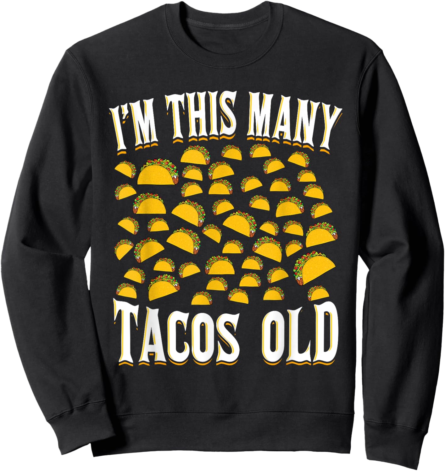 I’m This Many Tacos Old Funny 50th Birthday Mexican Food Sweatshirt - Sweatshirt | Black
