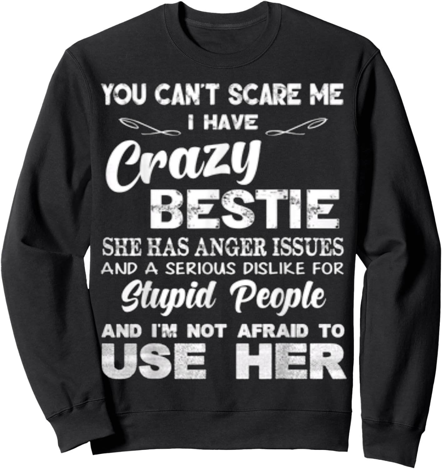 You Can’t Scare Me I Have Crazy Bestie She Has Anger Issues Sweatshirt - Sweatshirt | Black