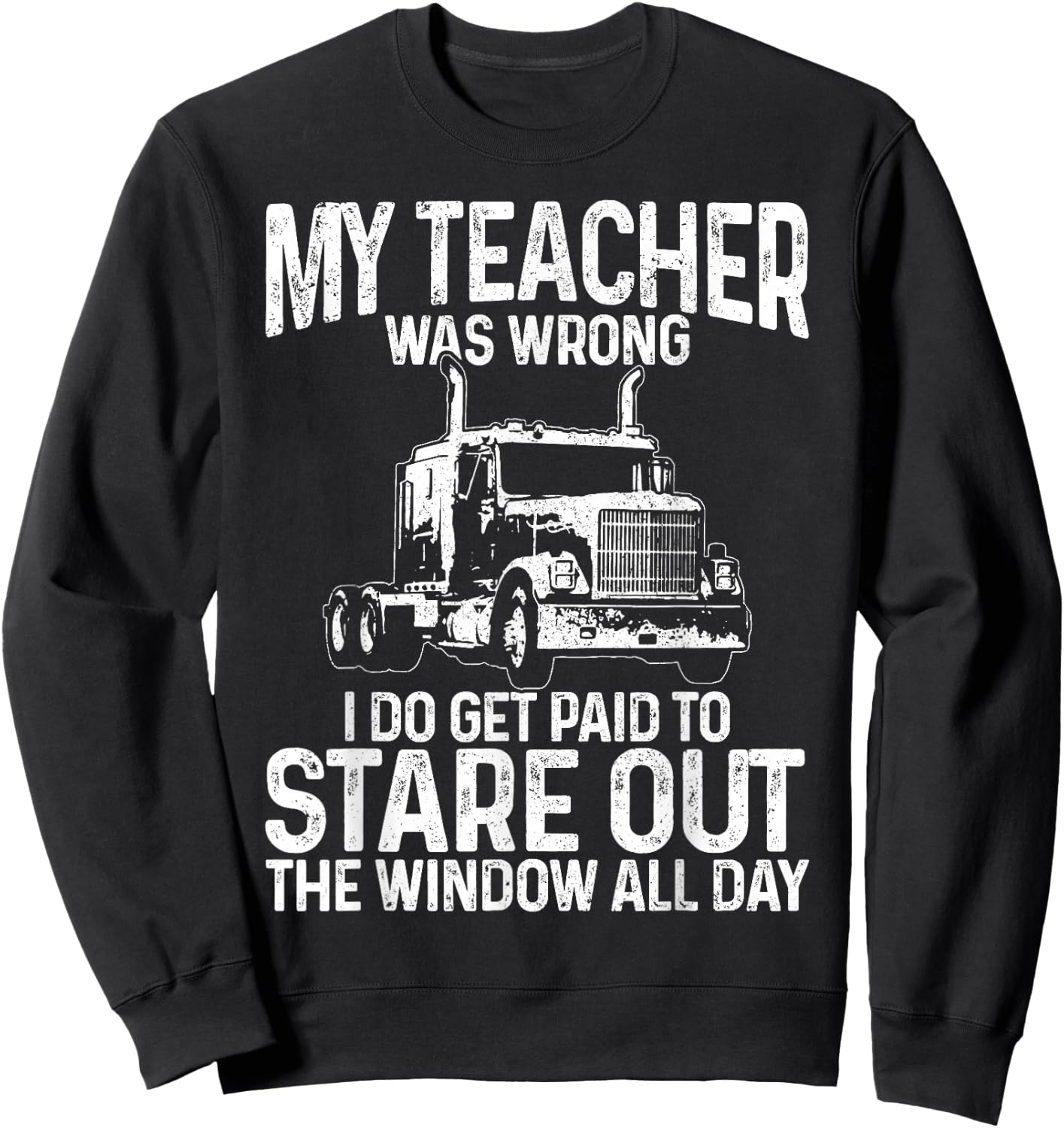 Truck Driver Trucker Big Rig Funny Saying Quote Gift Sweatshirt - Sweatshirt | Black