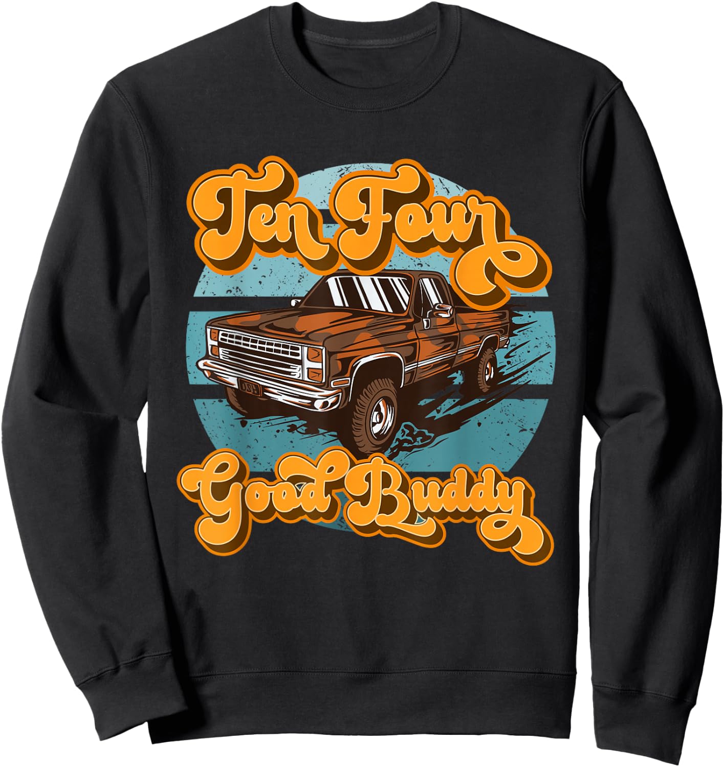 Retro 70s Pick Up Truck CB Radio Lingo 10-4 Good Buddy Sweatshirt - Sweatshirt | Black