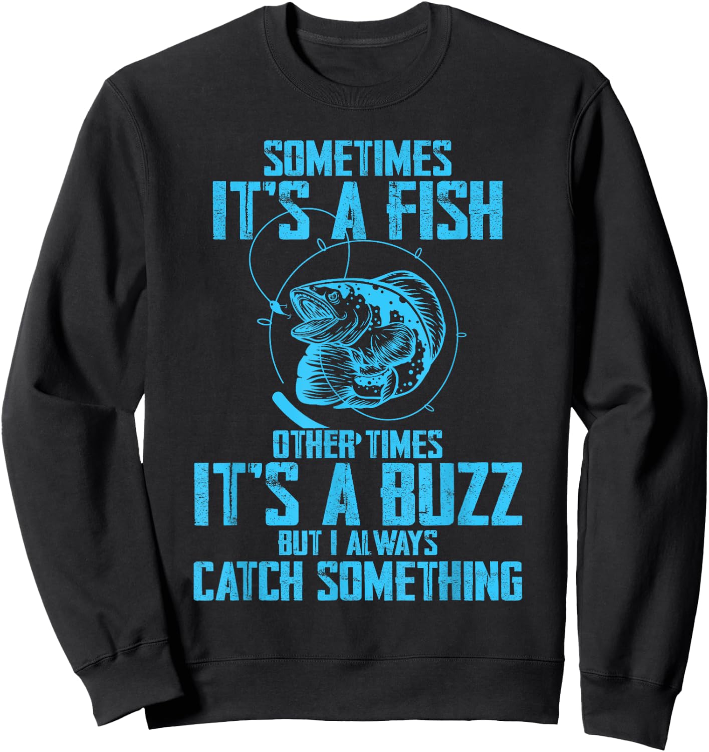 Sometimes It's A Fish It's A Buzz But I Always Catch Fish Sweatshirt - Sweatshirt | Black