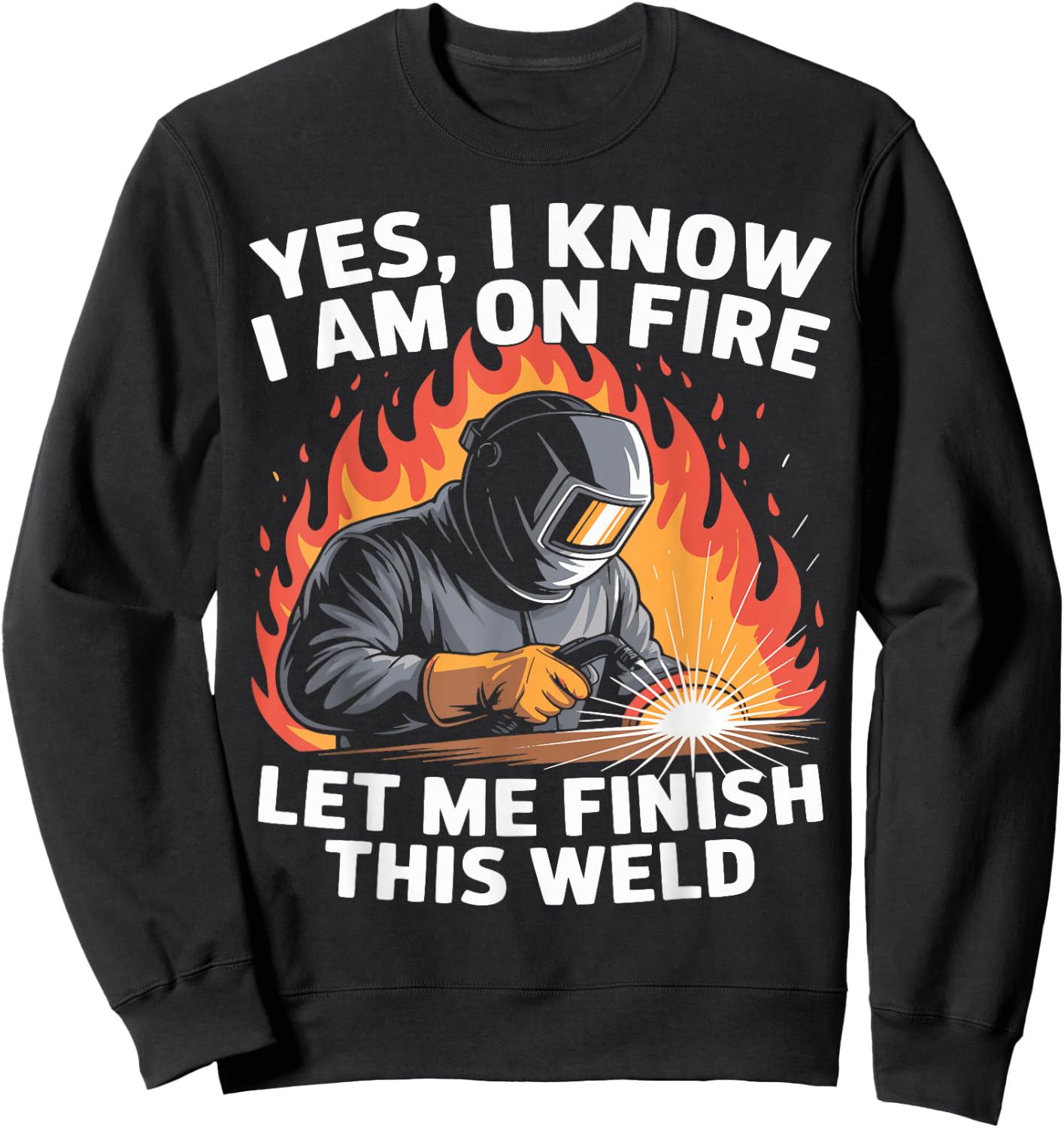 Yes I Know I Am On Fire - Metal Worker Welder & Welding Sweatshirt - Sweatshirt | Black