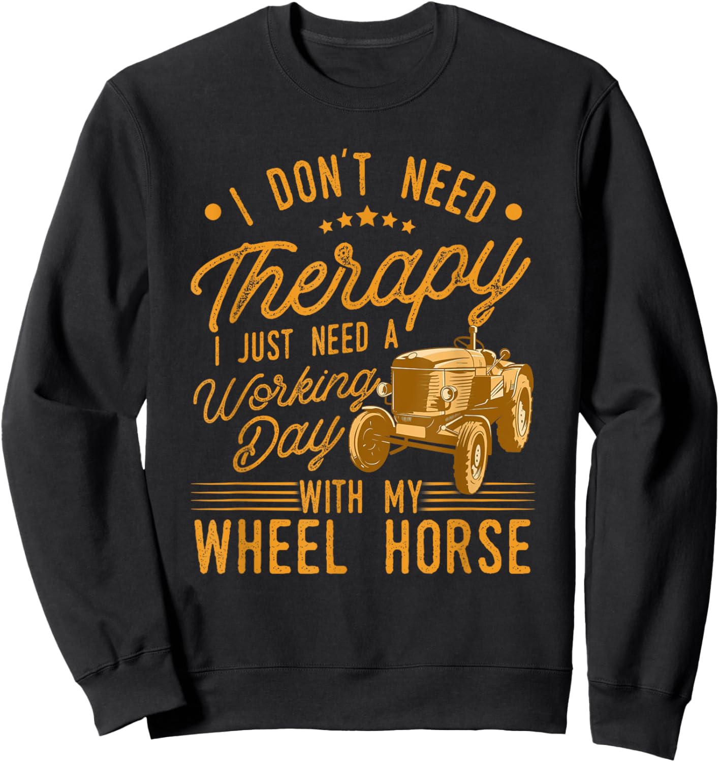 I Don't Need Therapy I Just Need A My Wheel Horse Tractor Sweatshirt - Sweatshirt | Black
