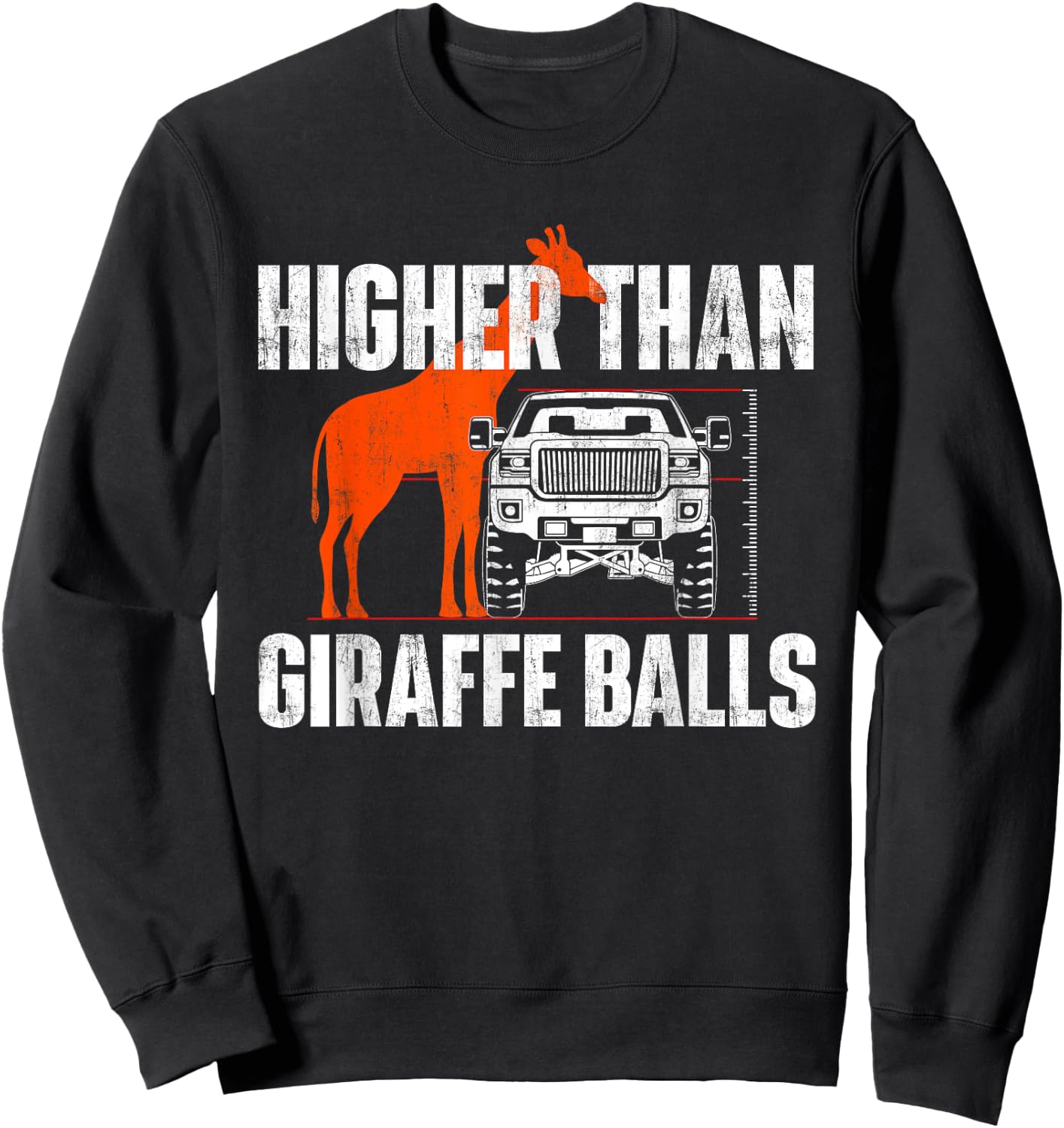Higher Than Giraffe Balls - Funny Lifted Pickup Truck Sweatshirt - Sweatshirt | Black