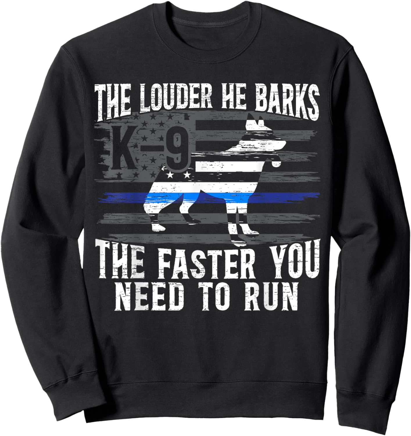 The Louder He Barks K9 Trainer Law Enforcement Police Dog Sweatshirt - Sweatshirt | Black