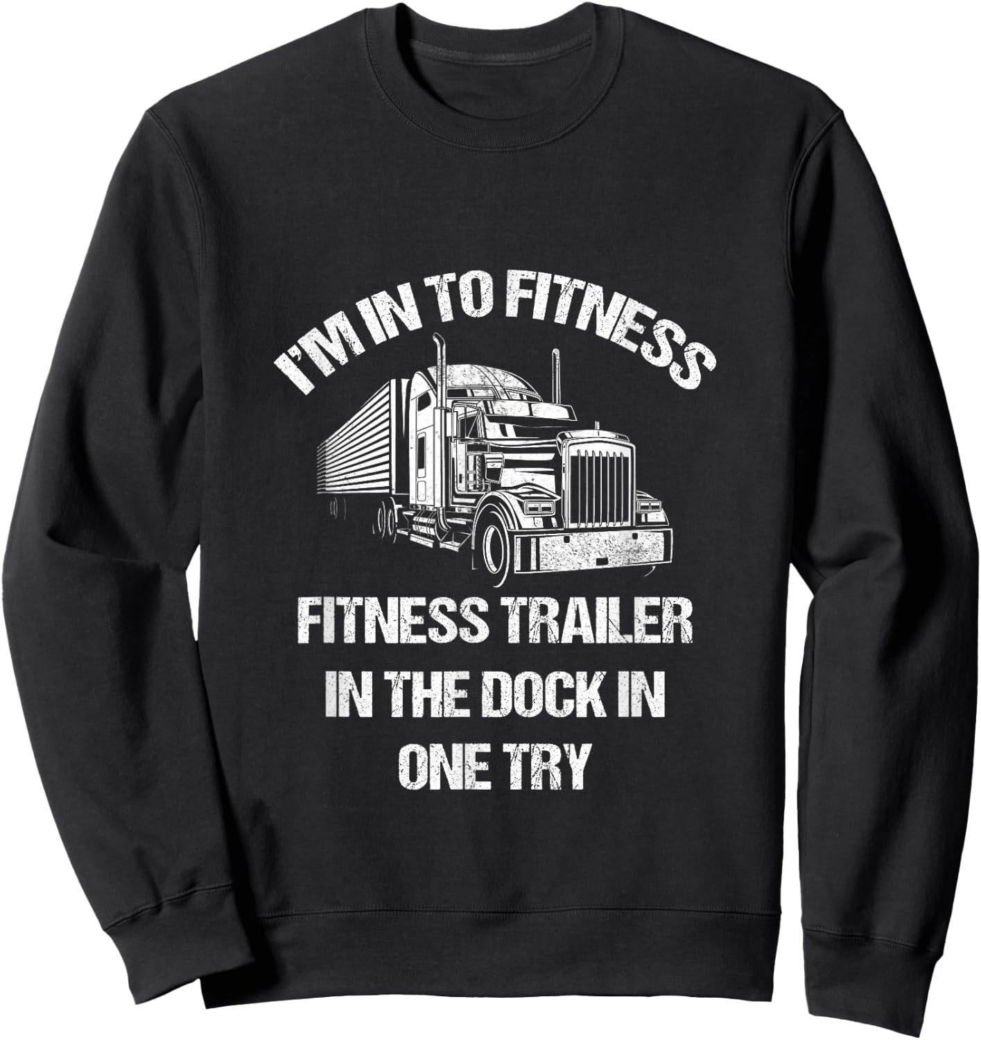 Funny Semi Truck Driver I'm into Fitness Trucker Sweatshirt - Sweatshirt | Black