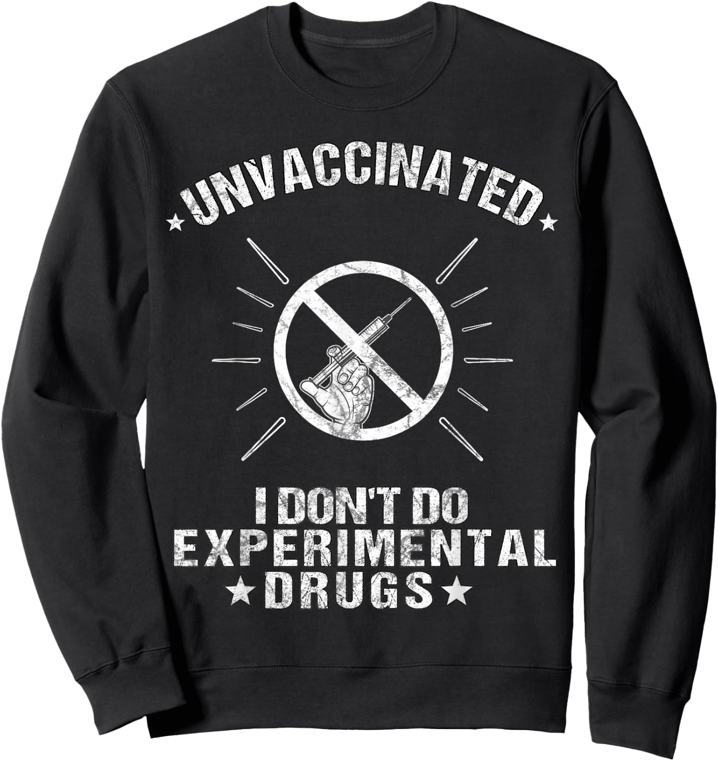Unvaccinated I Don't Do Experimental Drugs Anti-Vaccination Sweatshirt - Sweatshirt | Black