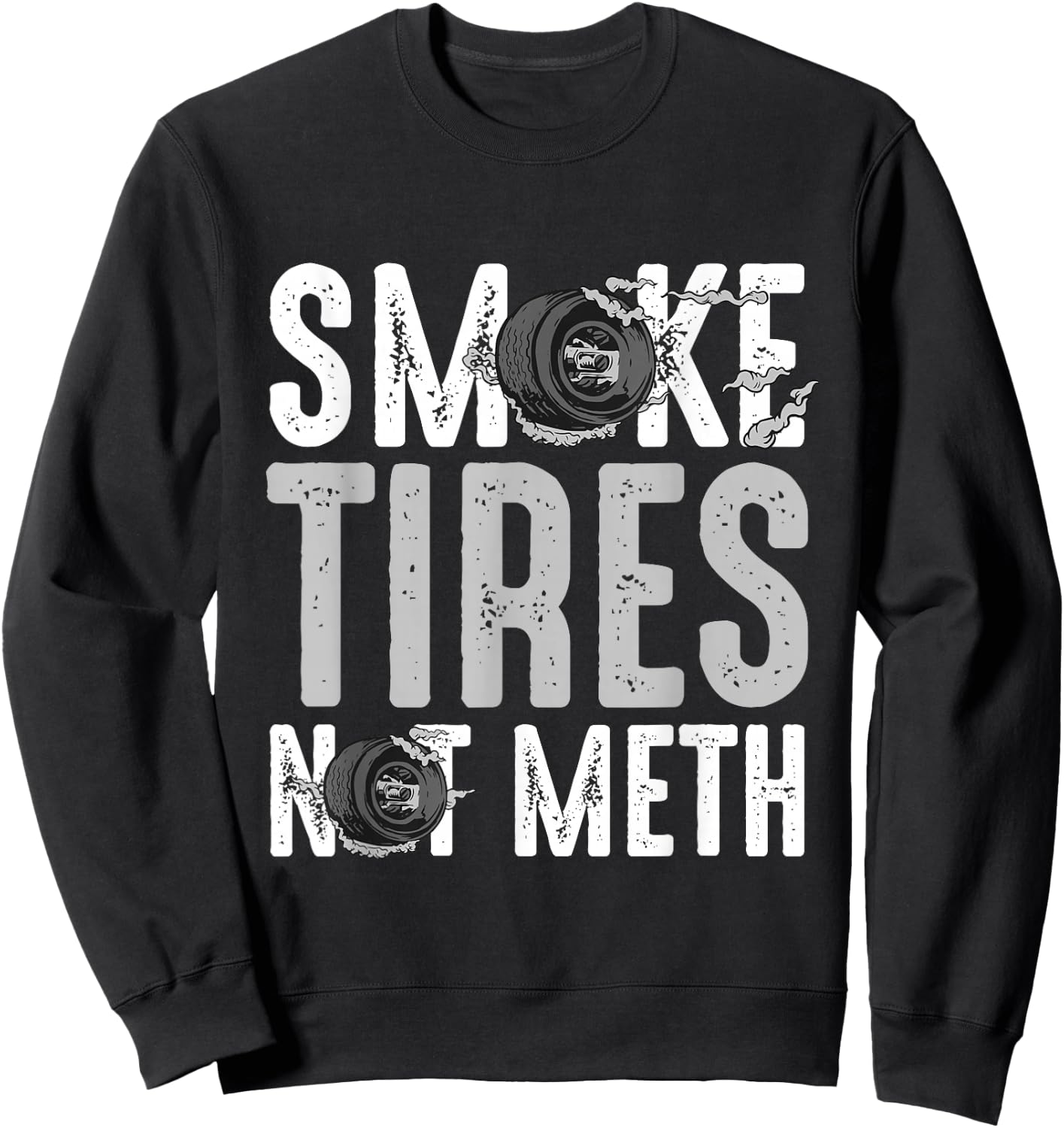 Smoke Tires Not Meth Funny Car Racing Mechanic Sweatshirt - Sweatshirt | Black