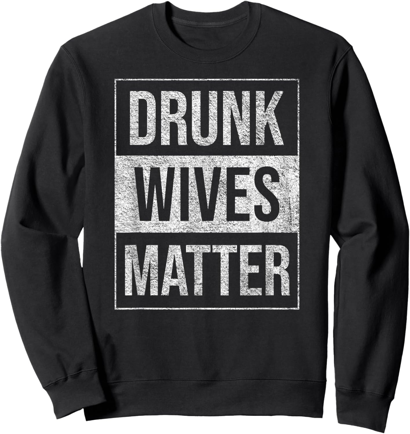 Drunk Wives Matter Wine Liquor Beer Fun Humorous Blm Sweatshirt - Sweatshirt | Black