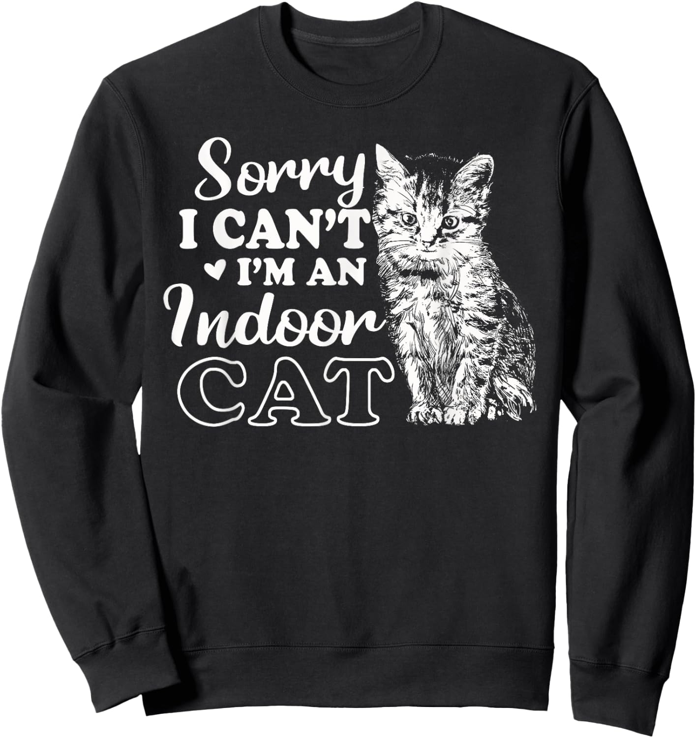 Sorry I Can't I'm An Indoor Cat Funny Cat Lover Women Sweatshirt - Sweatshirt | Black