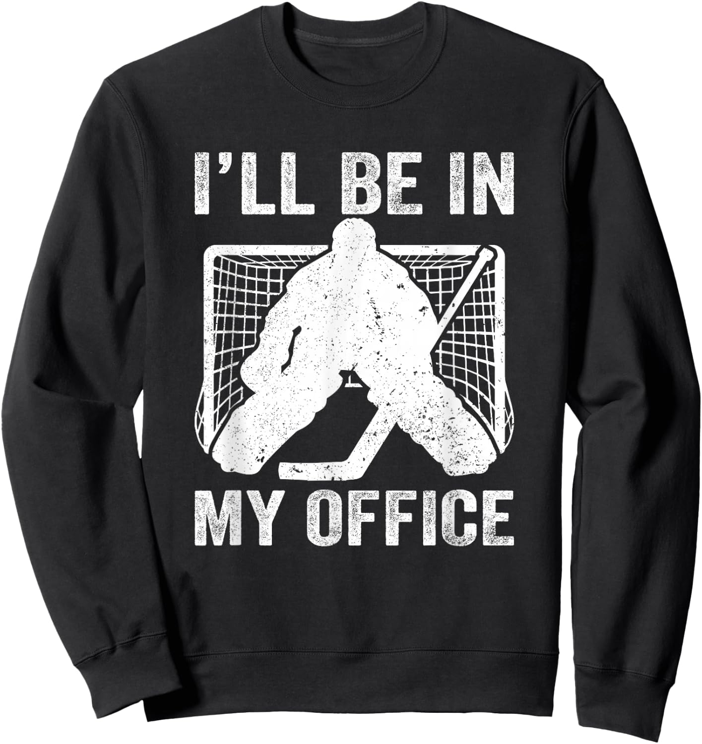 Funny I'll Be In My Office Ice Hockey Player Goalie Hockey Sweatshirt - Sweatshirt | Black
