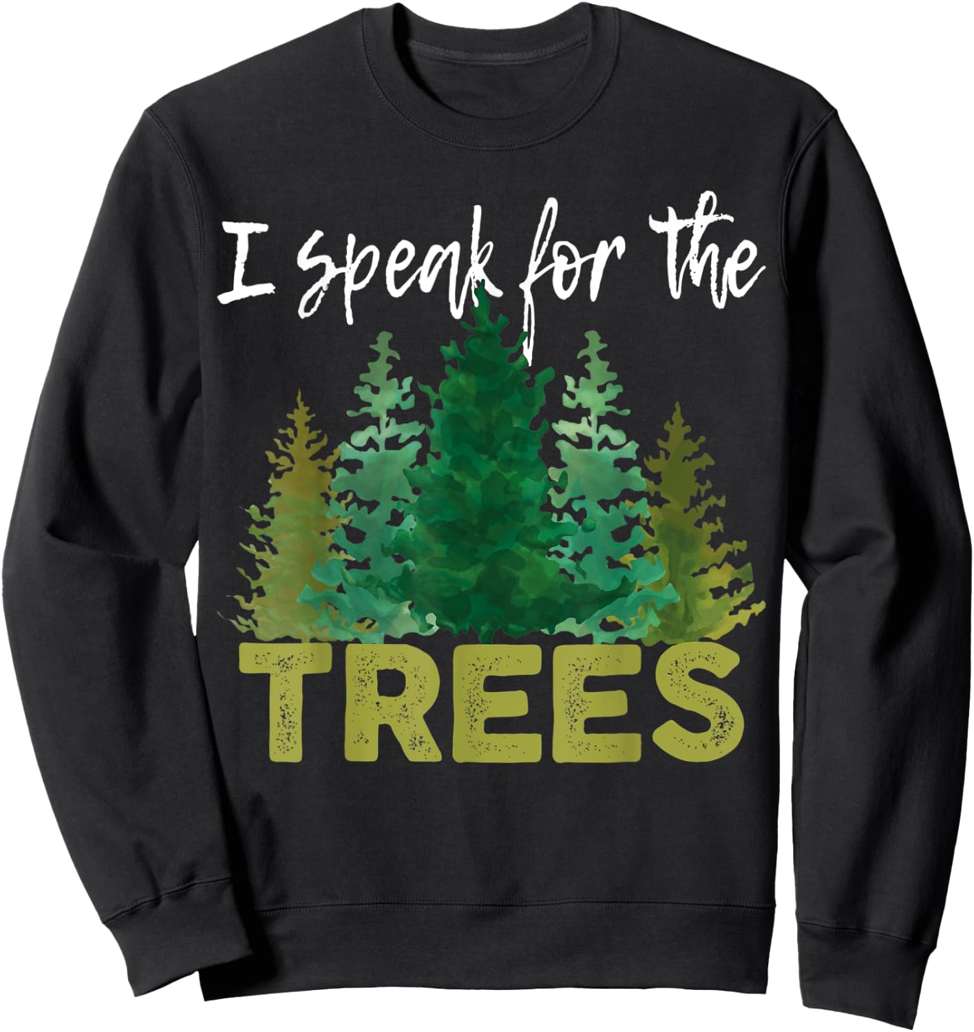 I Speak For The Trees Earth Day Stop Global Warming Sweatshirt - Sweatshirt | Black