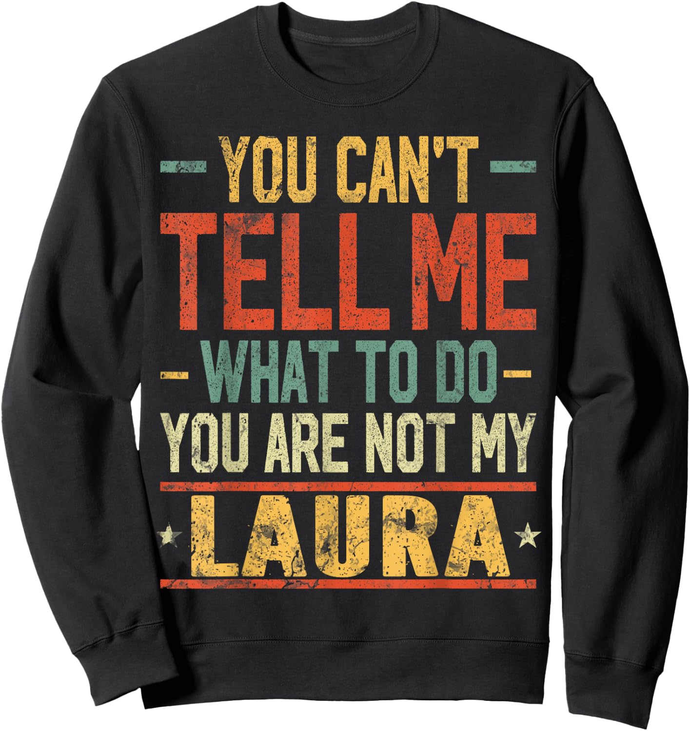 You Can't Tell Me What to Do You are Not My Laura Sweatshirt - Sweatshirt | Black