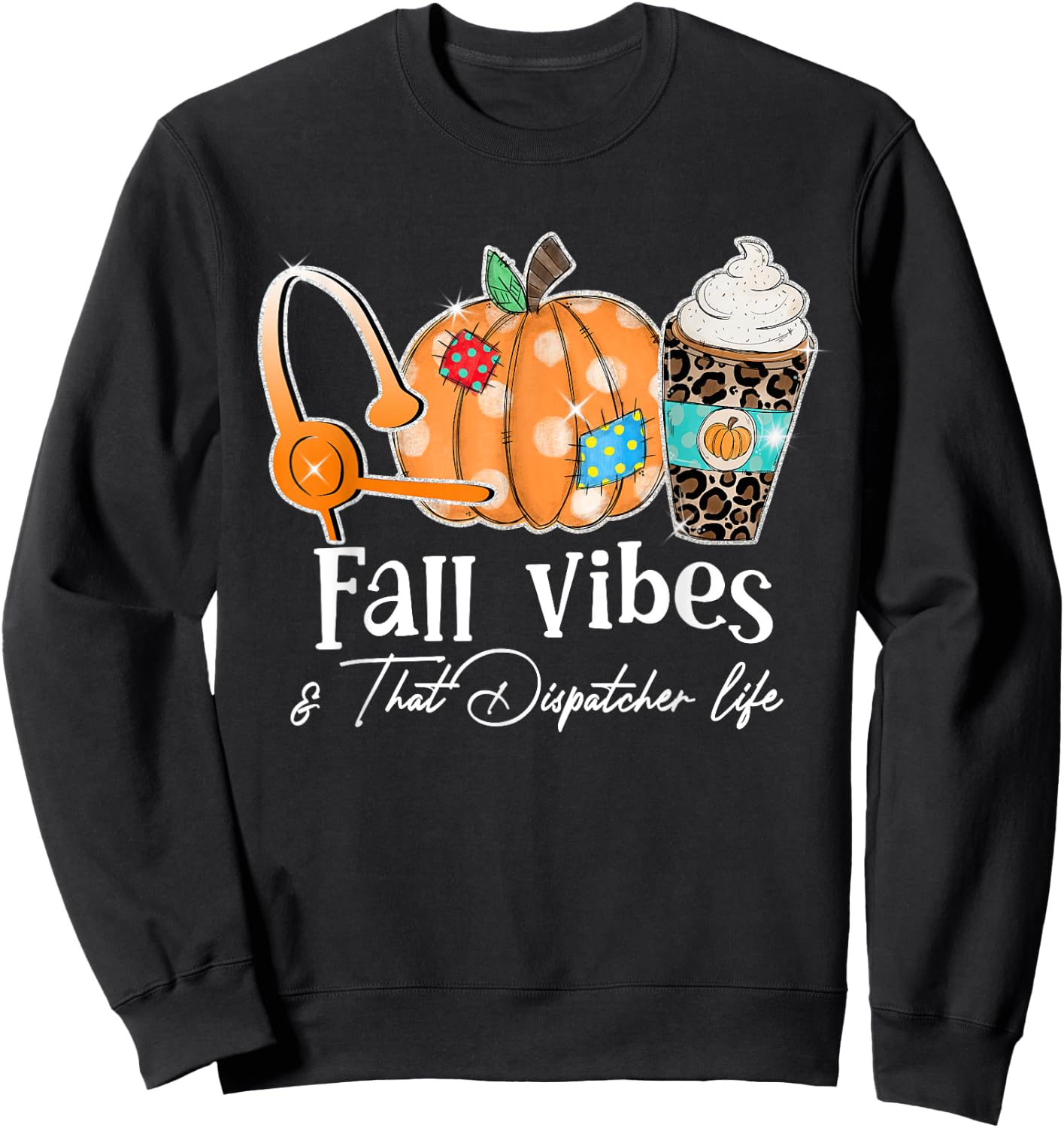 Fall Vibes And That Dispatcher Life Fall Autumn Thanksgiving Sweatshirt - Sweatshirt | Black