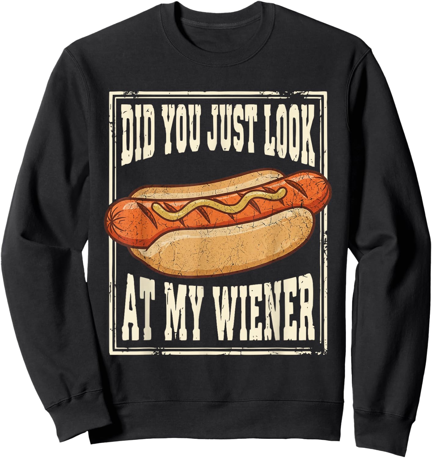 Hotdog Food Humor BBQ Did You Just Look At My Wiener Sweatshirt - Sweatshirt | Black