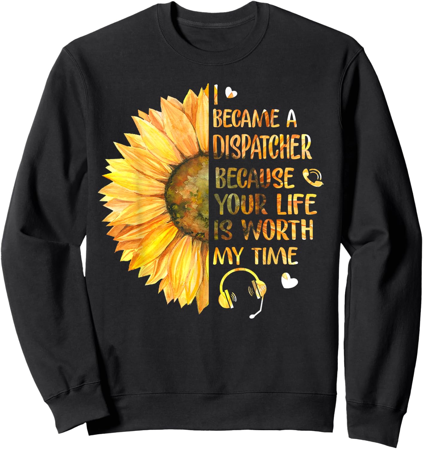 I Became A Dispatcher Because Your Life Is Worth My Time Sweatshirt - Sweatshirt | Black