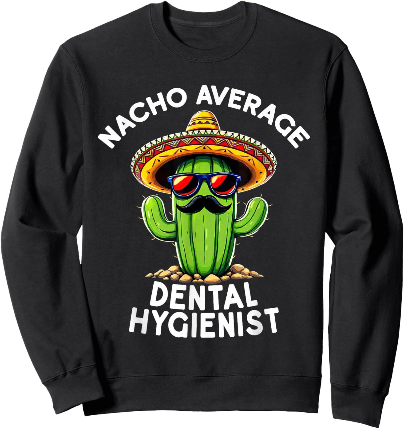 Nacho Average Dental Hygienist Dentistry Dental Hygiene Sweatshirt - Sweatshirt | Black