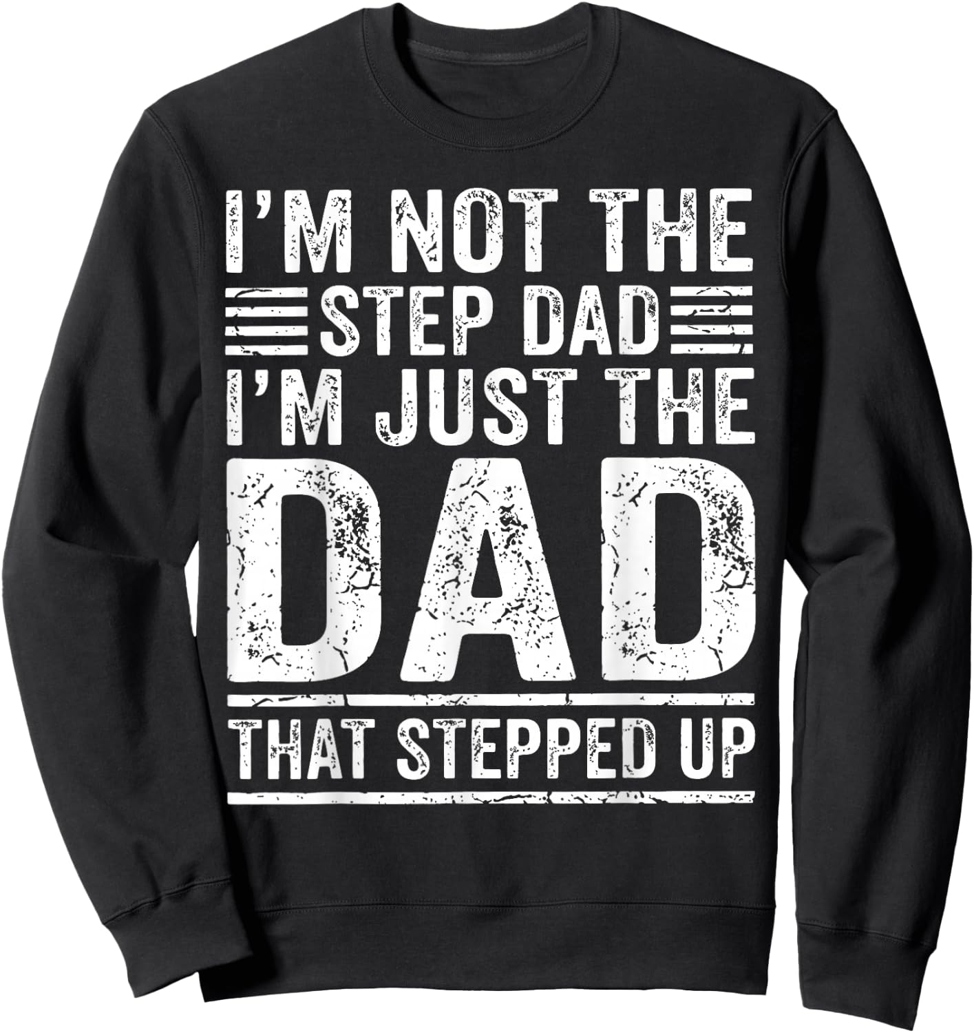 Im Not The Step Dad Im The Dad that Stepped Up Father Sweatshirt - Sweatshirt | Black