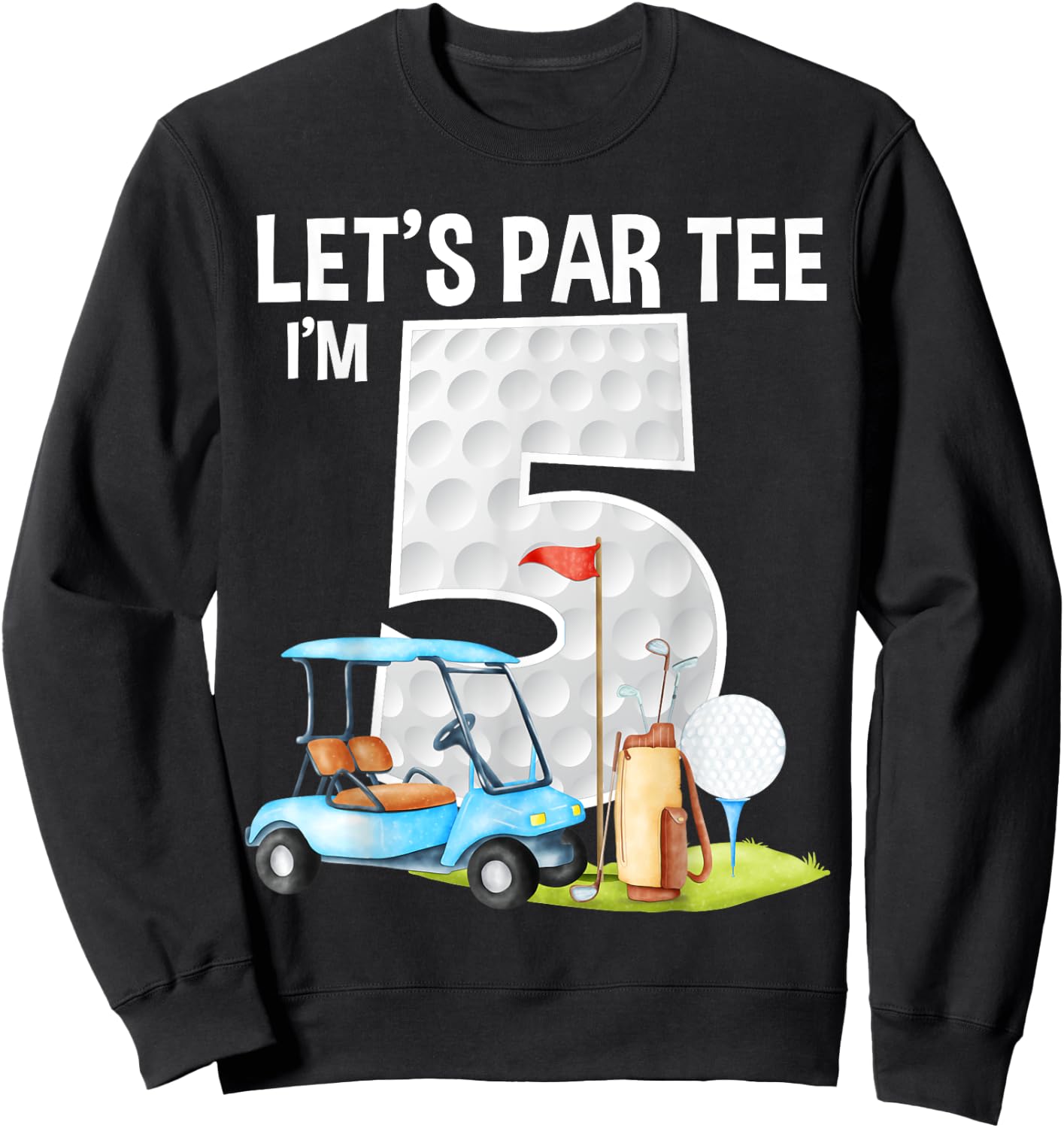 Let's Par I'm 5 5th Birthday Party Golf Birthday Golfer Sweatshirt - Sweatshirt | Black