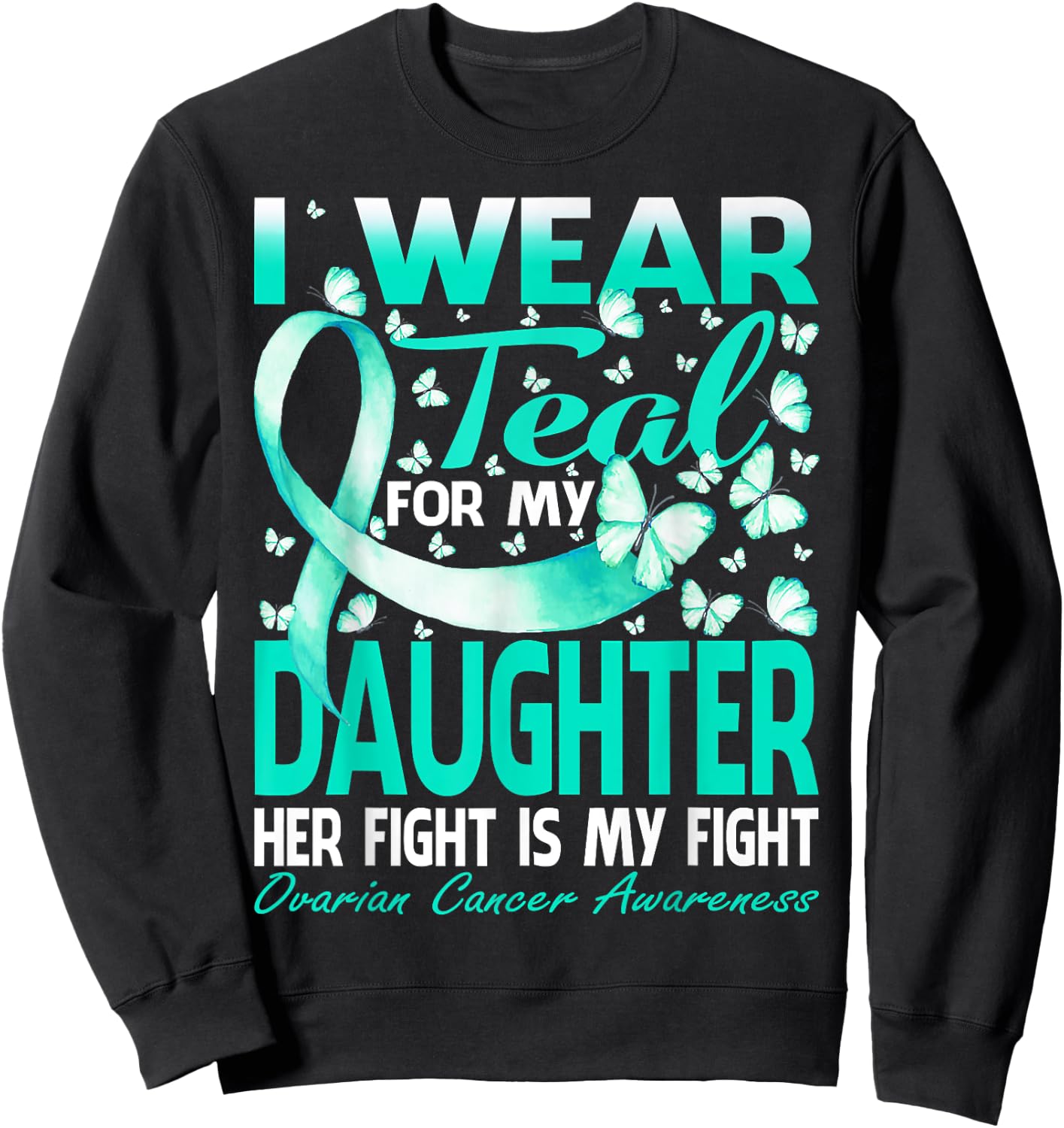 I Wear Teal For My Daughter Ovarian Cancer Awareness Sweatshirt - Sweatshirt | Black